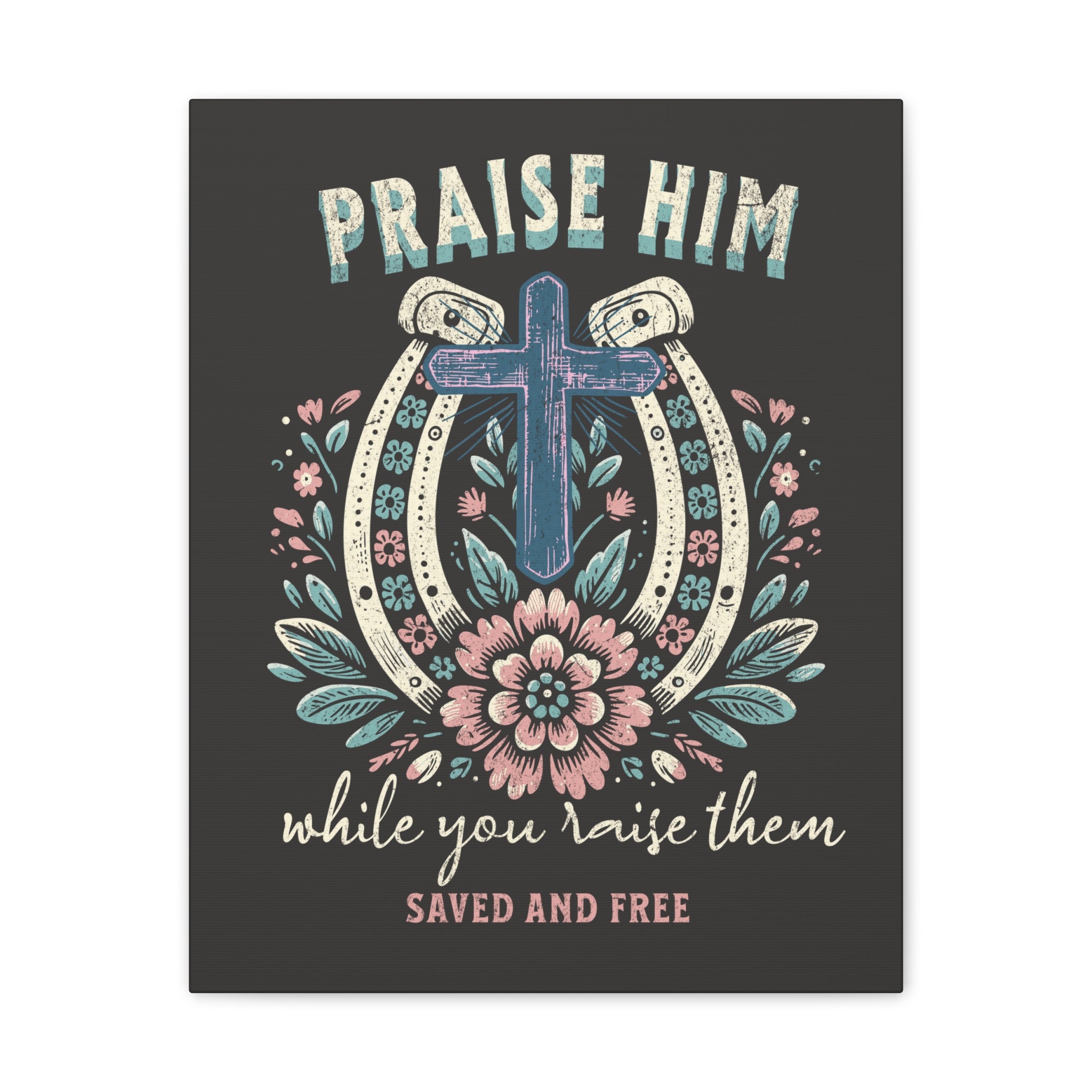 Praise Him Canvas Wall Art – 'Praise Him While You Raise Them, Saved and Free' Religious Christian Decor
