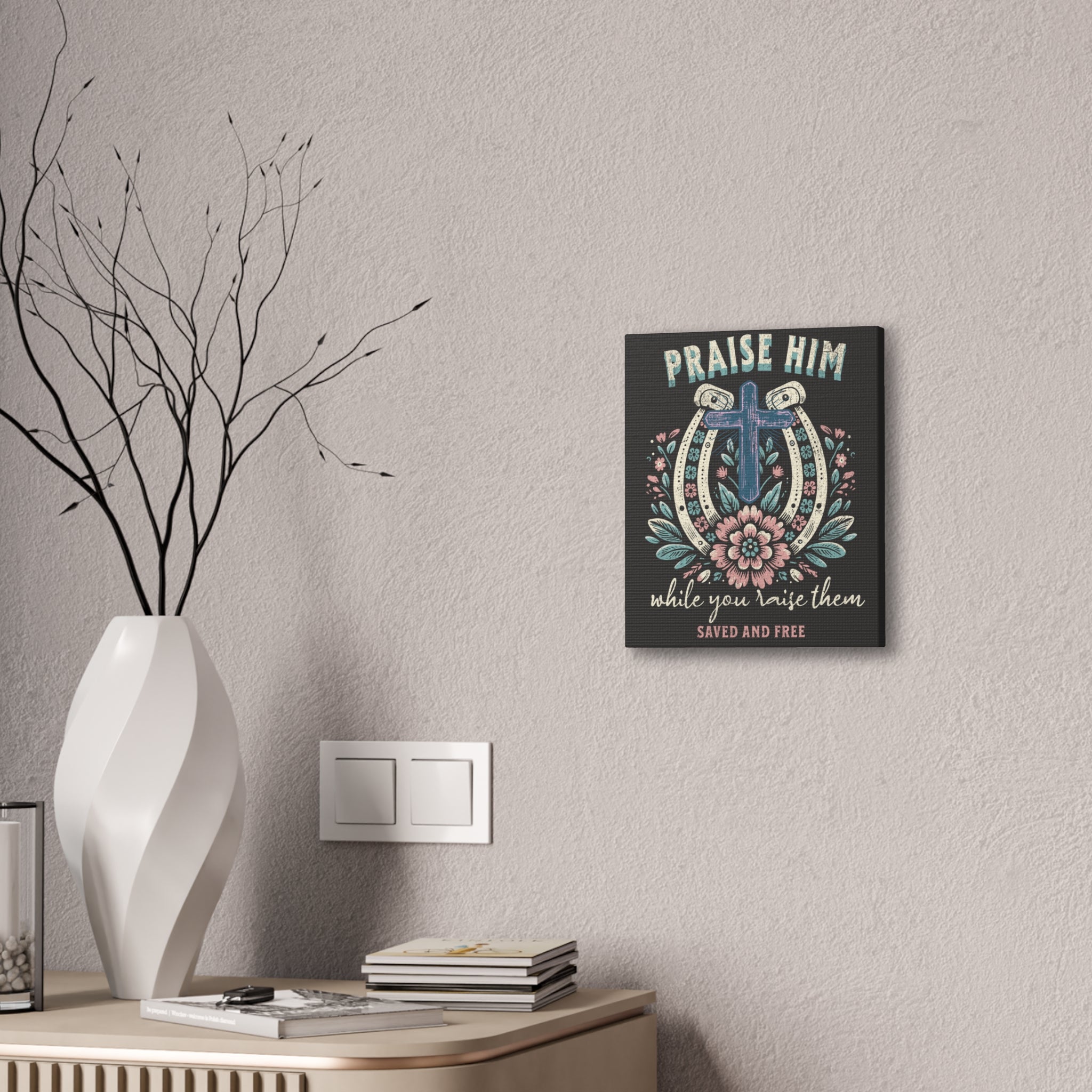 Praise Him Canvas Wall Art – 'Praise Him While You Raise Them, Saved and Free' Religious Christian Decor
