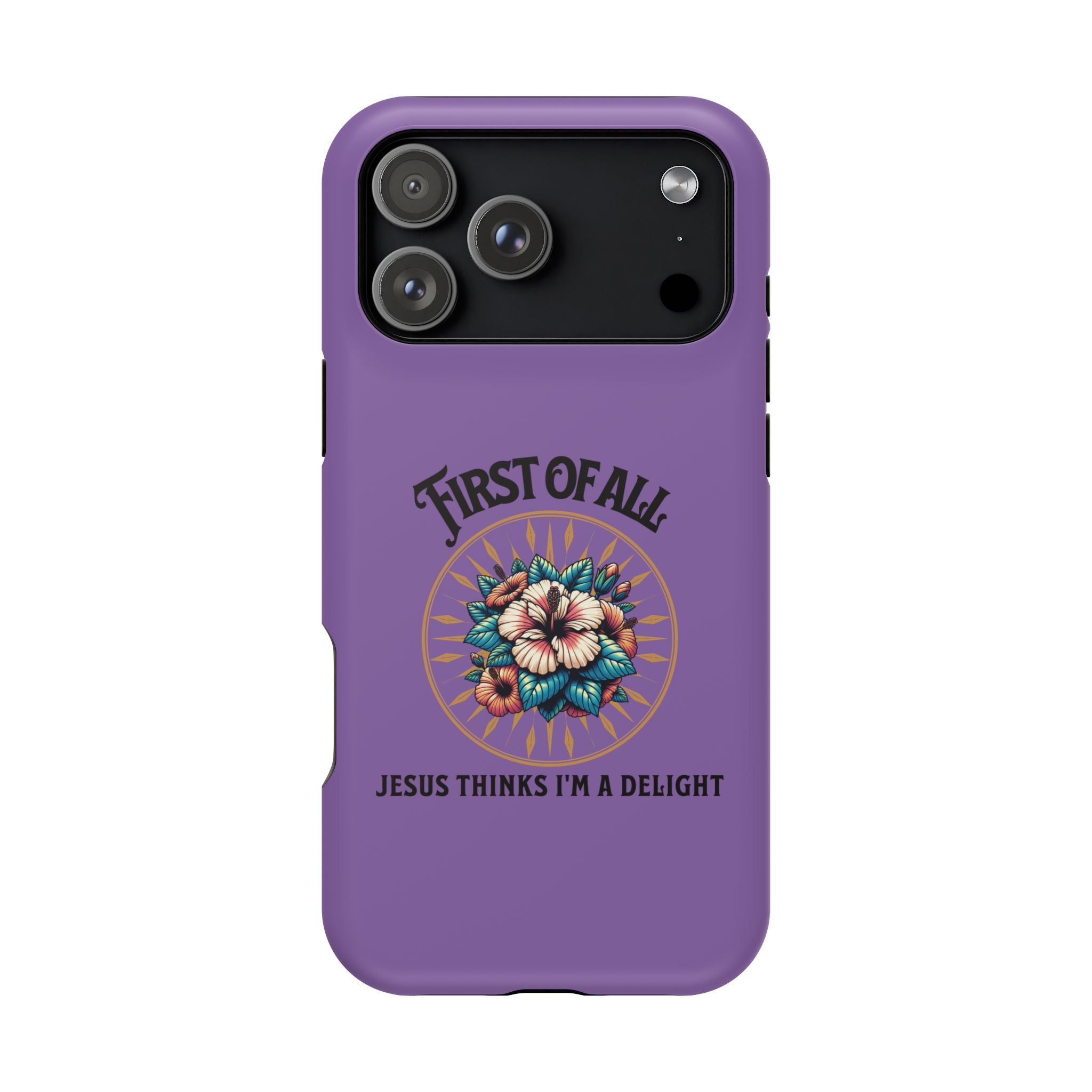 Phone Case — “First of All, Jesus Thinks I’m a Delight” Impact-Resistant Magnetic Case
