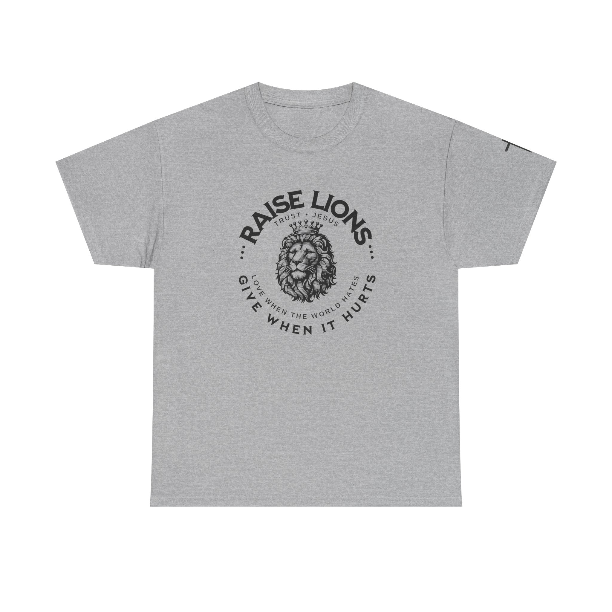 Raise Lions T‑Shirt — "Give When It Hurts" Faith Graphic Tee (Trust in God)