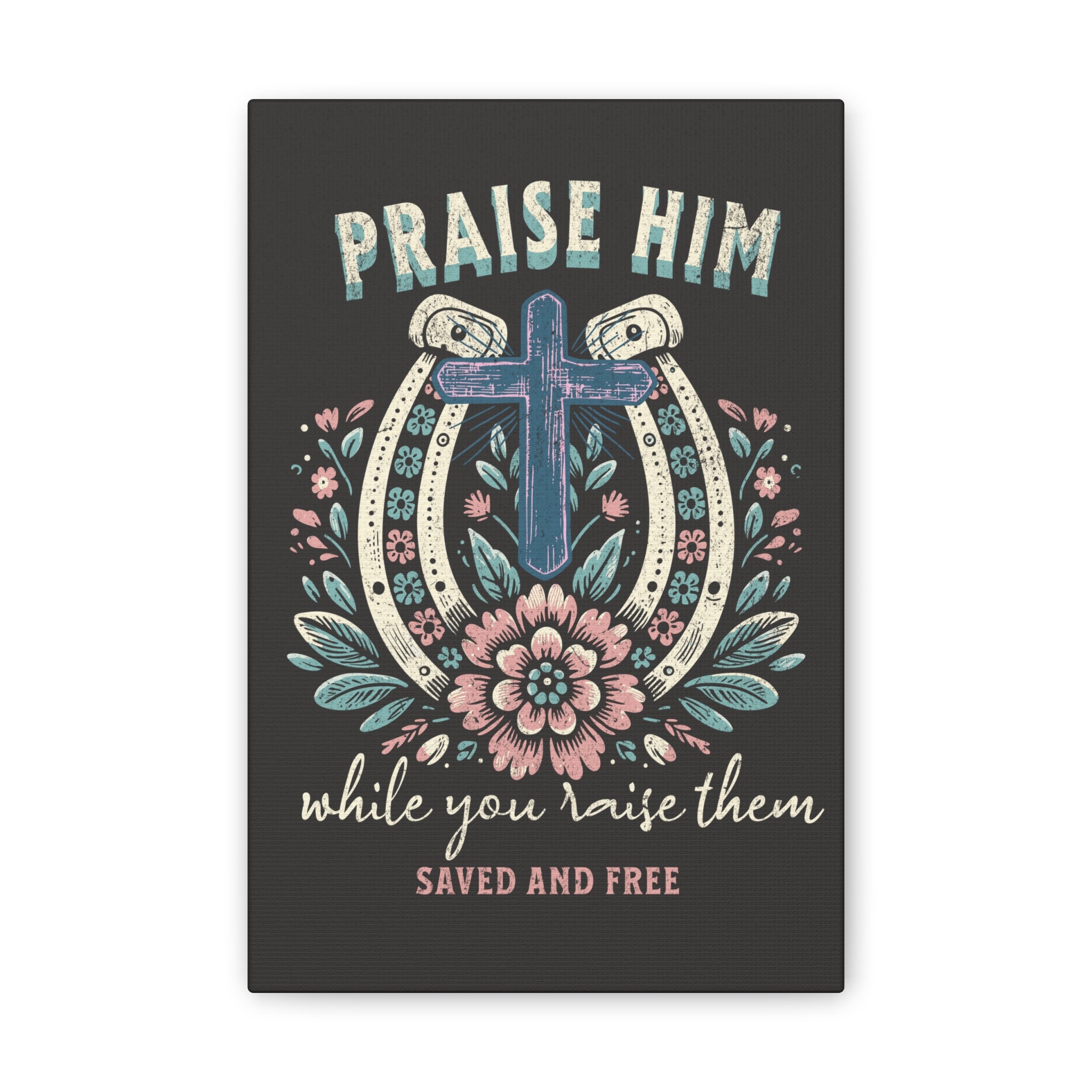 Praise Him Canvas Wall Art – 'Praise Him While You Raise Them, Saved and Free' Religious Christian Decor