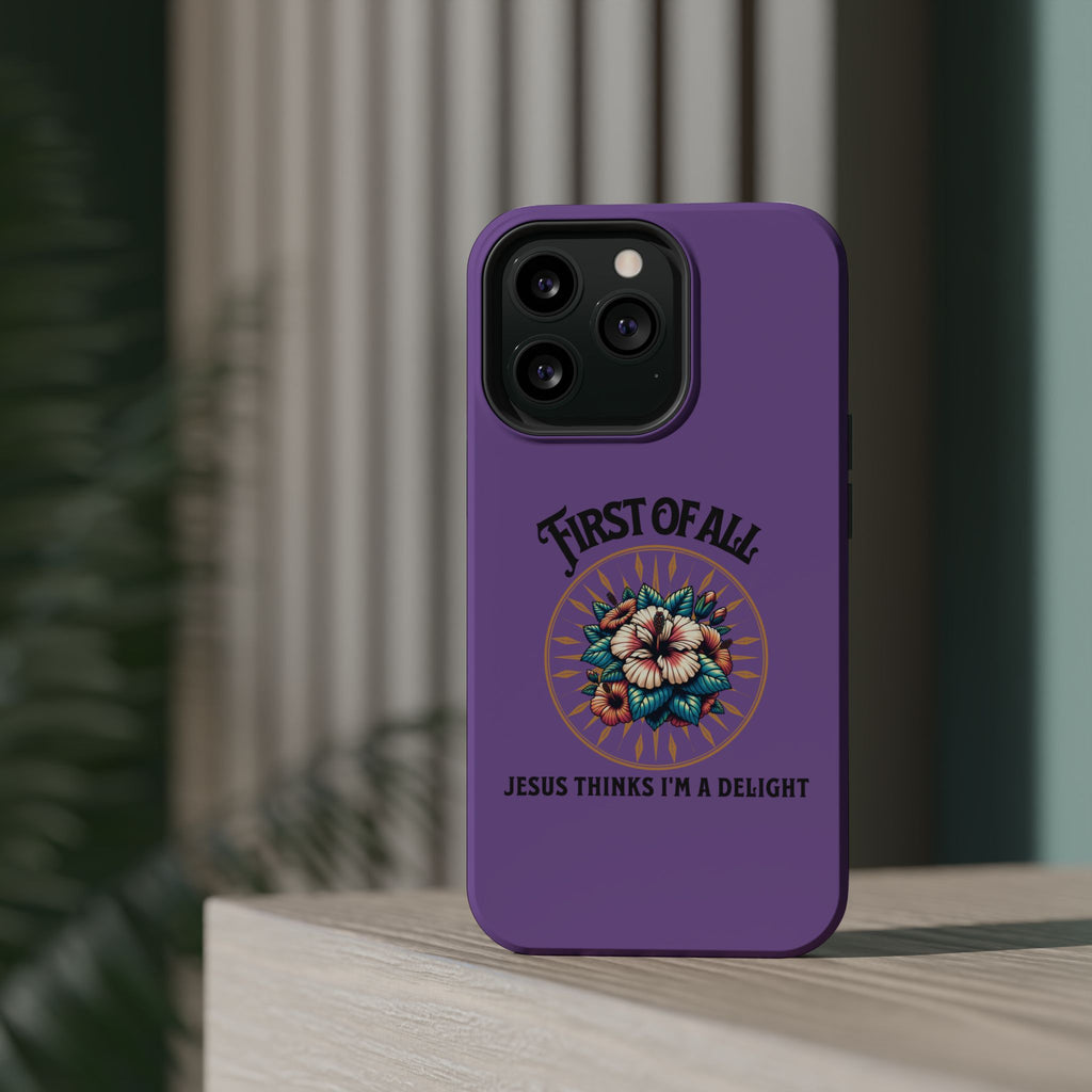 Phone Case — “First of All, Jesus Thinks I’m a Delight” Impact-Resistant Magnetic Case