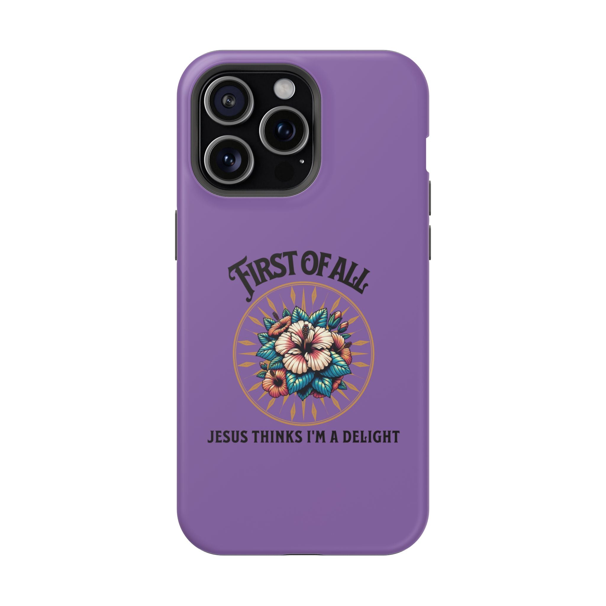 Phone Case — “First of All, Jesus Thinks I’m a Delight” Impact-Resistant Magnetic Case