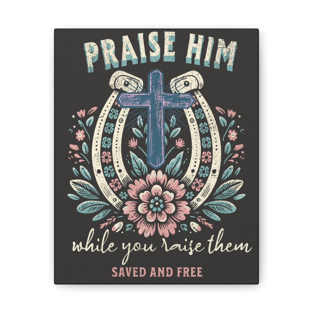 Praise Him Canvas Wall Art – 'Praise Him While You Raise Them, Saved and Free' Religious Christian Decor