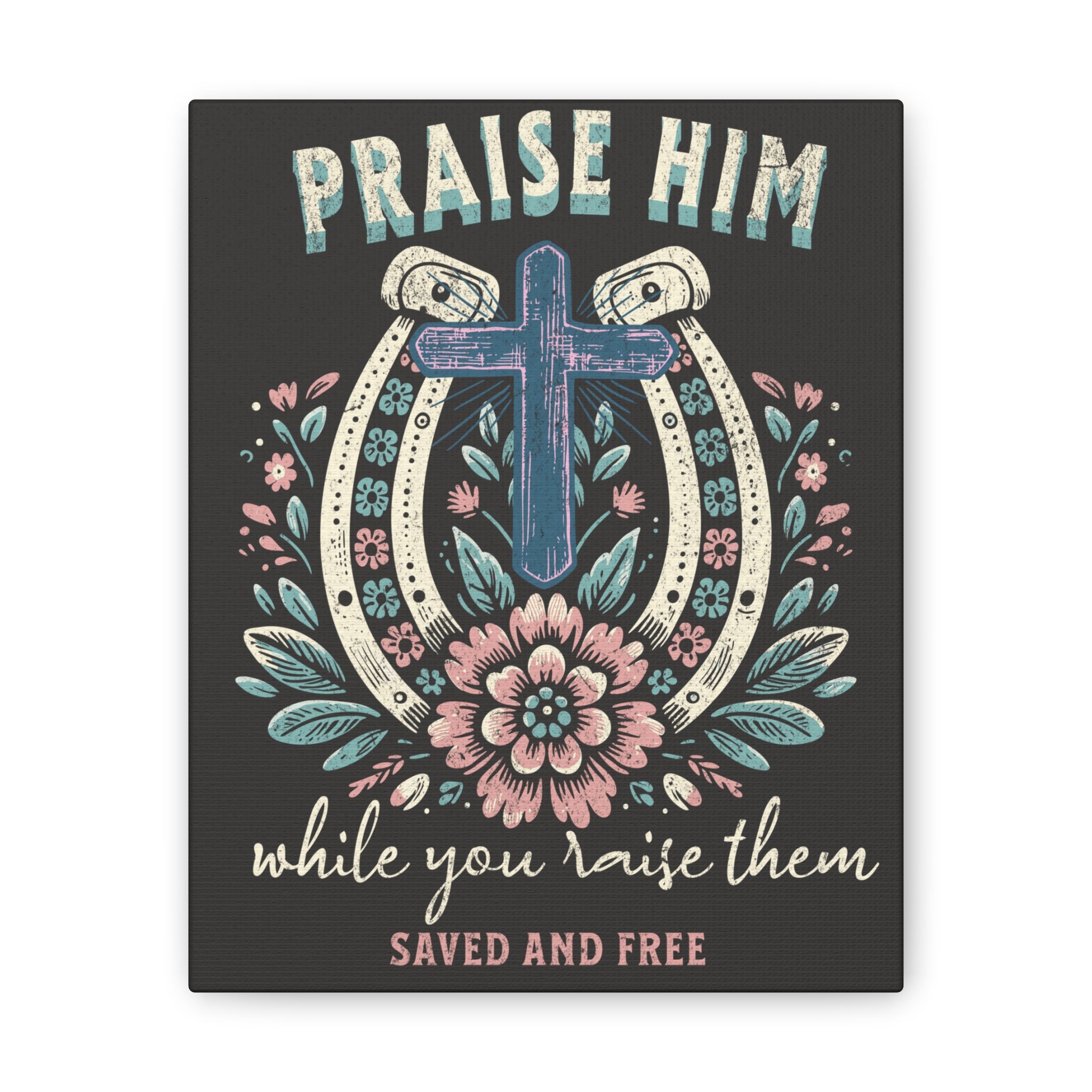 Praise Him Canvas Wall Art – 'Praise Him While You Raise Them, Saved and Free' Religious Christian Decor