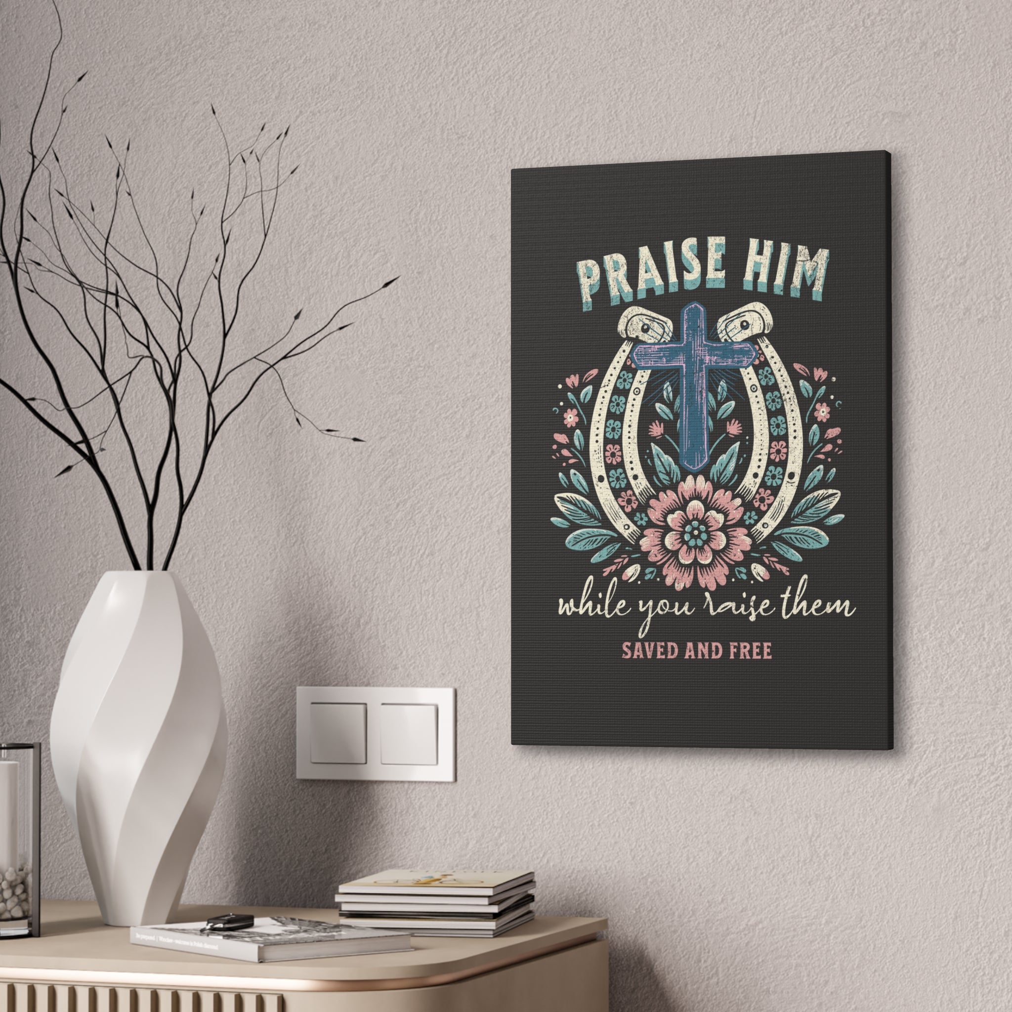 Praise Him Canvas Wall Art – 'Praise Him While You Raise Them, Saved and Free' Religious Christian Decor