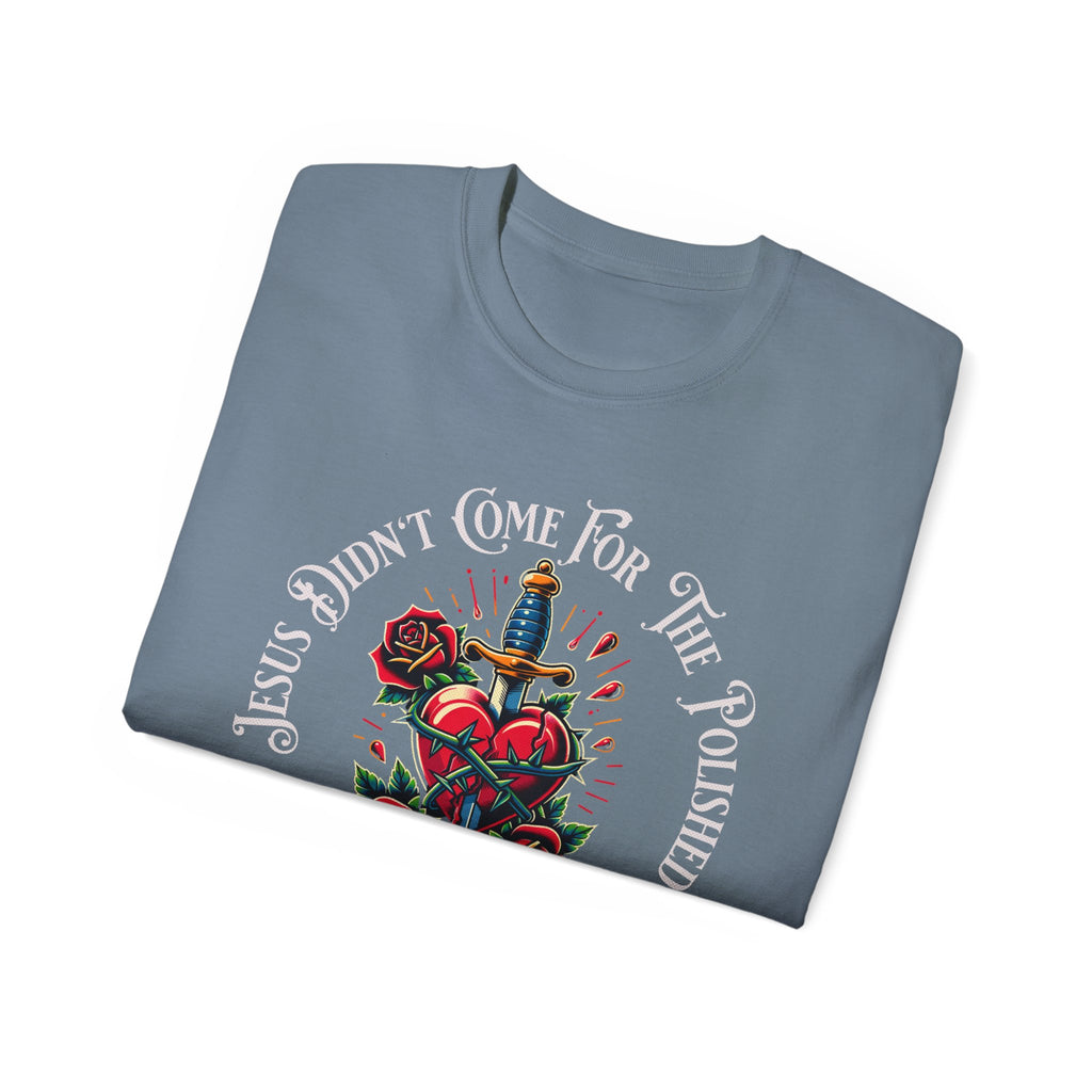 Religious T-Shirt — "Jesus Didn’t Come For The Polished" Graphic Tee