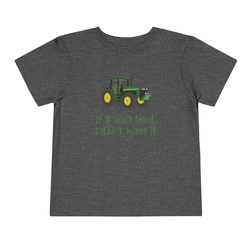 Toddler Tractor Tee - "If it ain't loud, I don't want it"