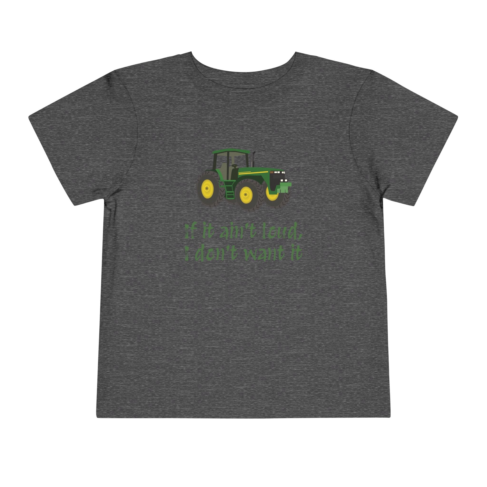 Toddler Tractor Tee - "If it ain't loud, I don't want it"