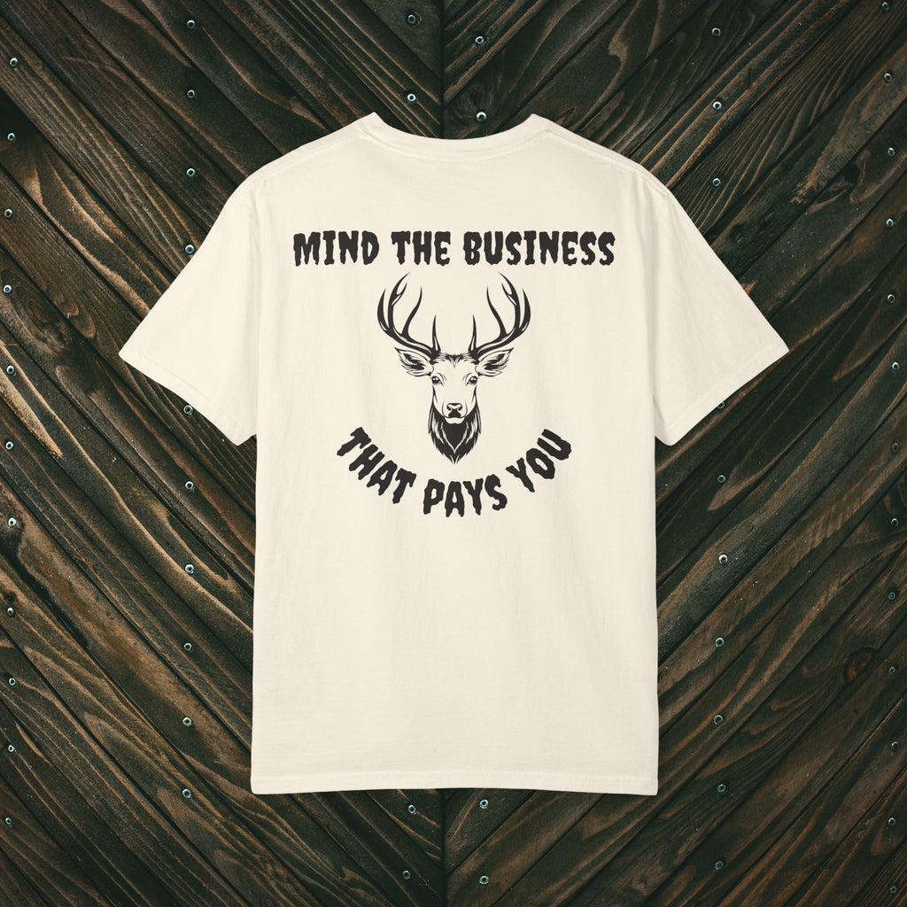 Mind The Business That Pays You Tee