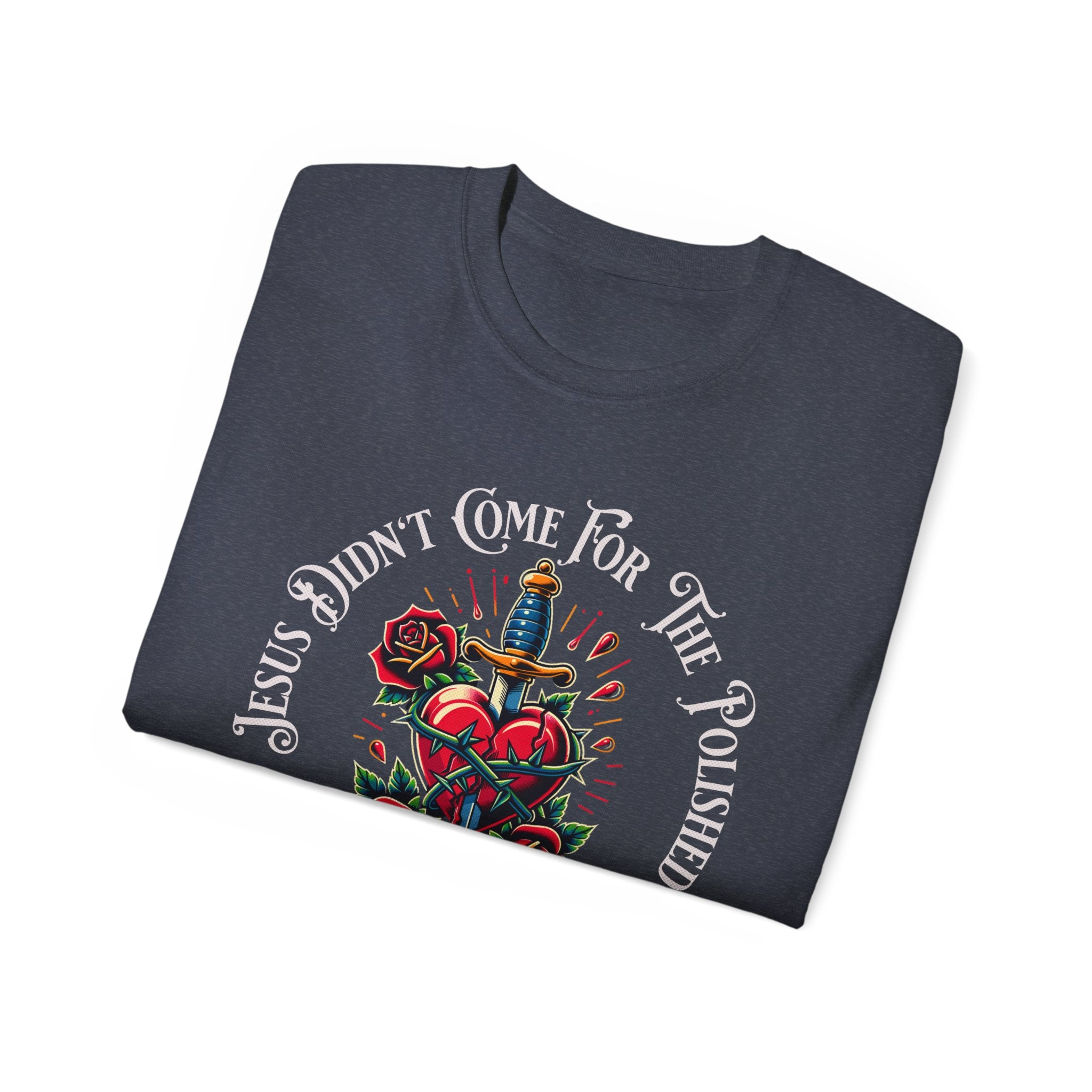 Religious T-Shirt — "Jesus Didn’t Come For The Polished" Graphic Tee