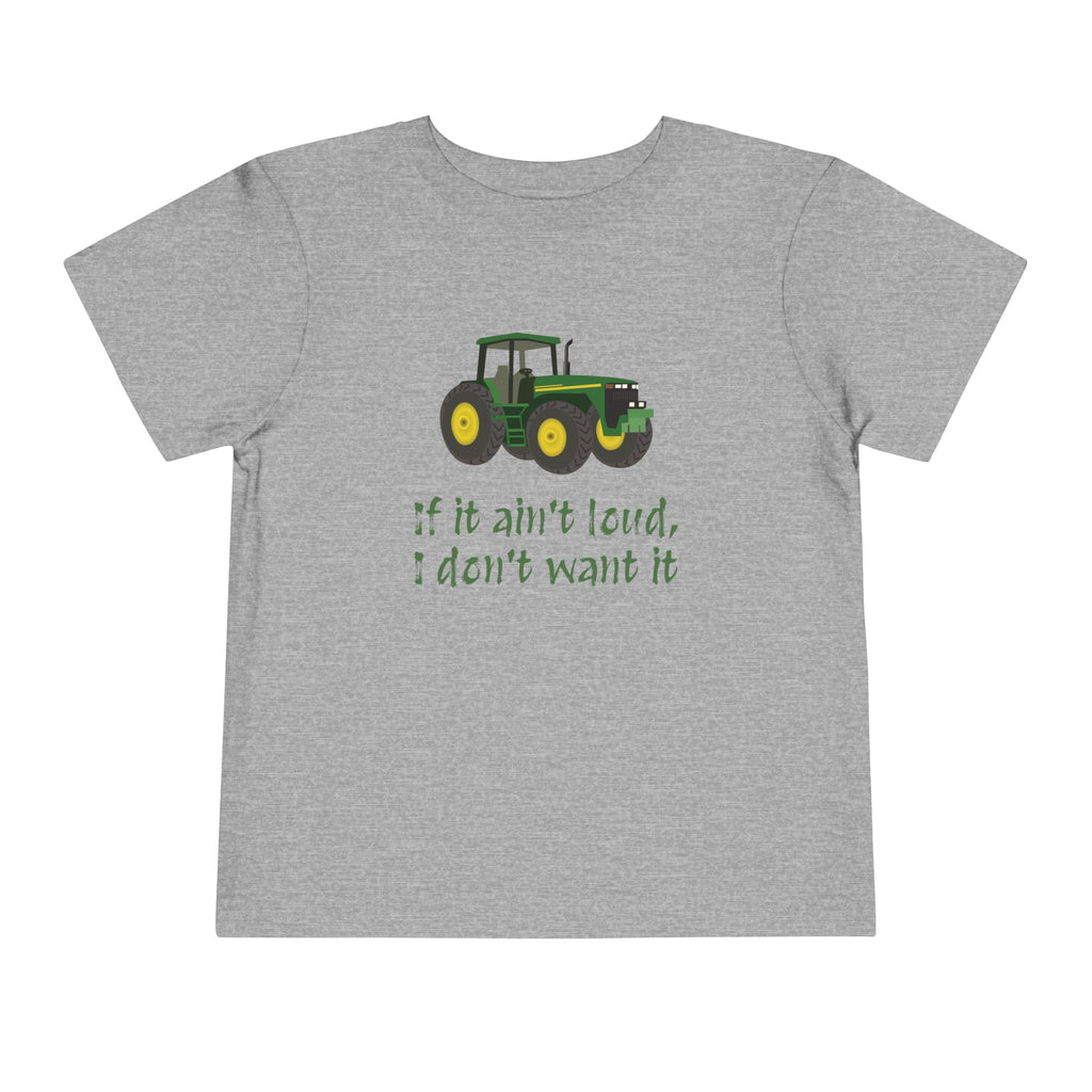 Toddler Tractor Tee - "If it ain't loud, I don't want it"