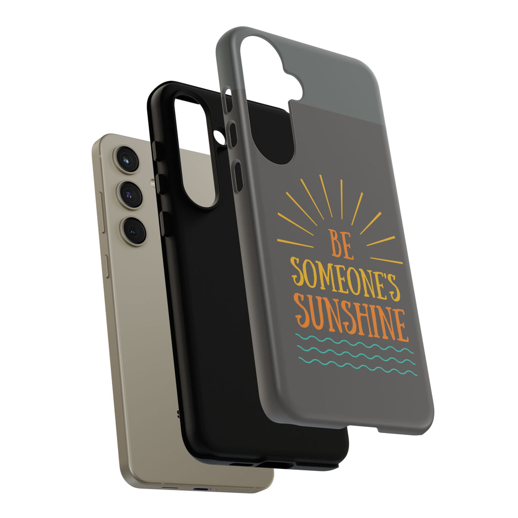 Phone Case - "Be Someone's Sunshine" Protective (iPhone and Samsung)