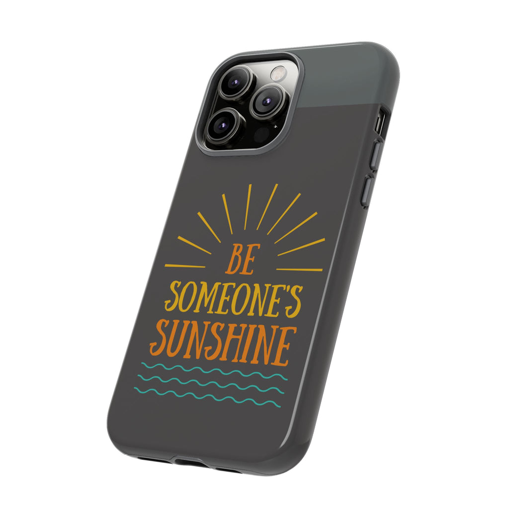 Phone Case - "Be Someone's Sunshine" Protective (iPhone and Samsung)