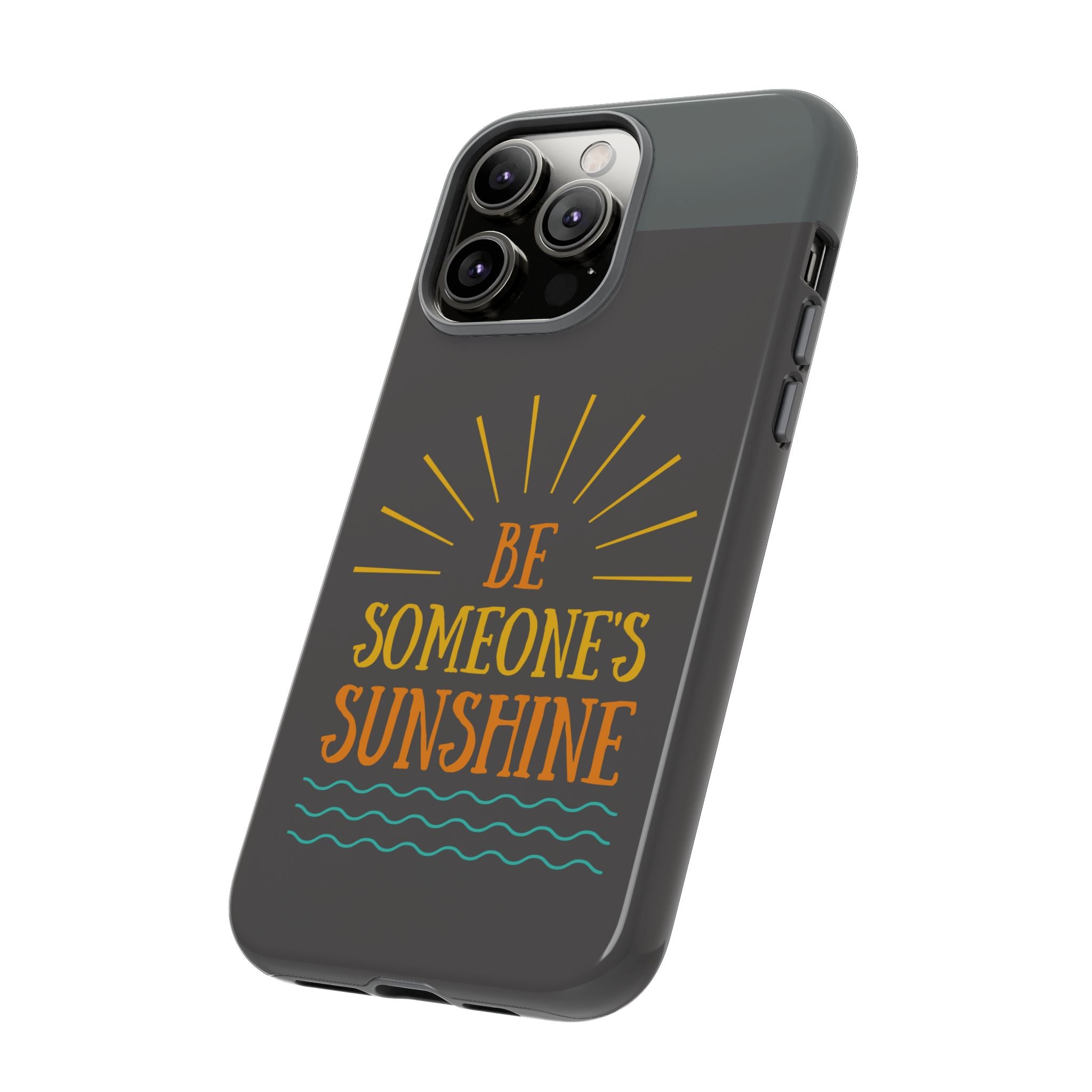 Phone Case - "Be Someone's Sunshine" Protective (iPhone and Samsung)