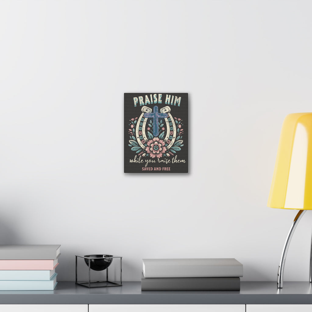 Praise Him Canvas Wall Art – 'Praise Him While You Raise Them, Saved and Free' Religious Christian Decor