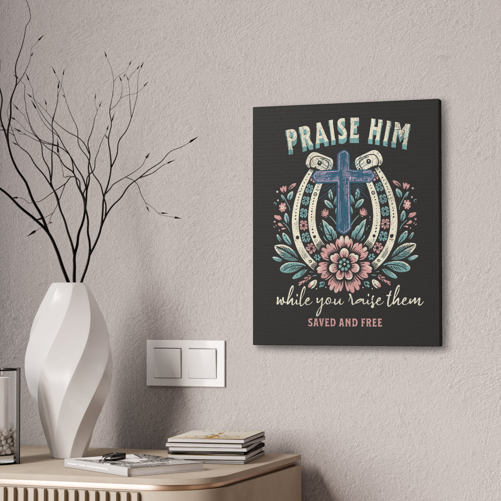 Praise Him Canvas Wall Art – 'Praise Him While You Raise Them, Saved and Free' Religious Christian Decor
