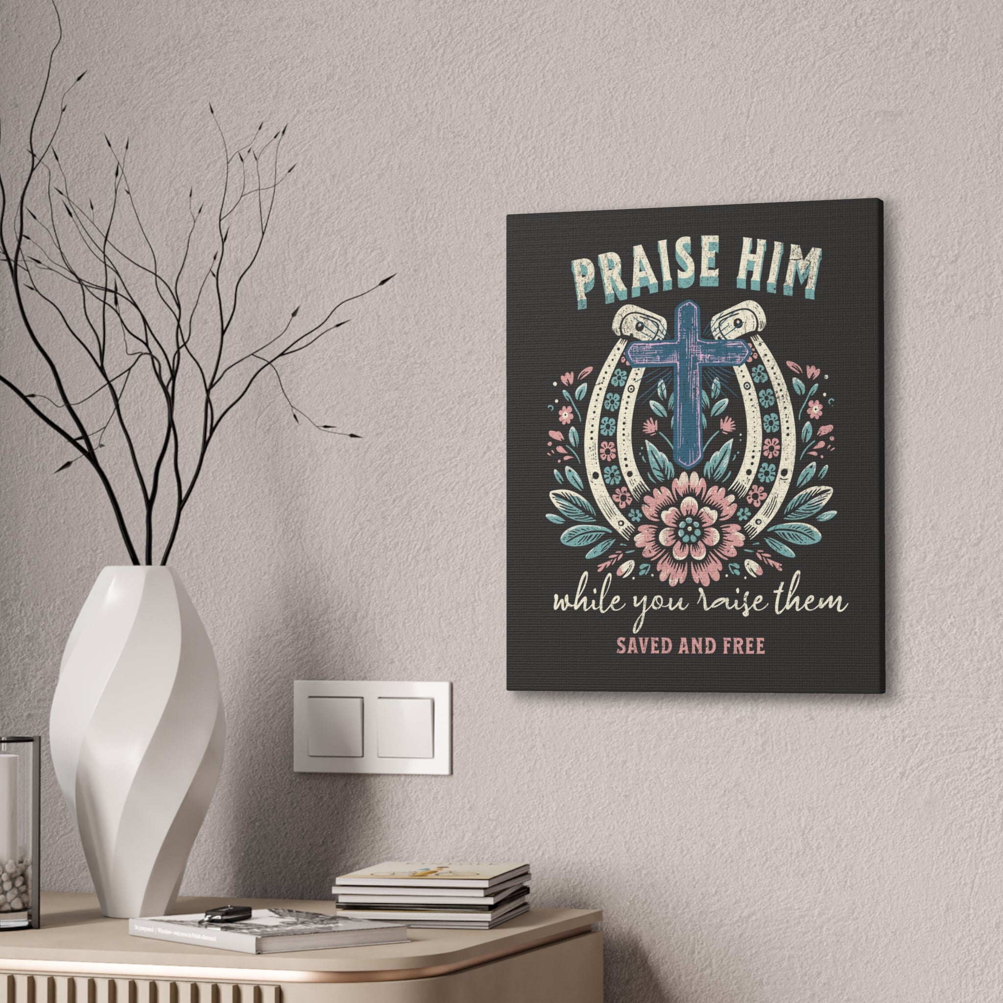Praise Him Canvas Wall Art – 'Praise Him While You Raise Them, Saved and Free' Religious Christian Decor