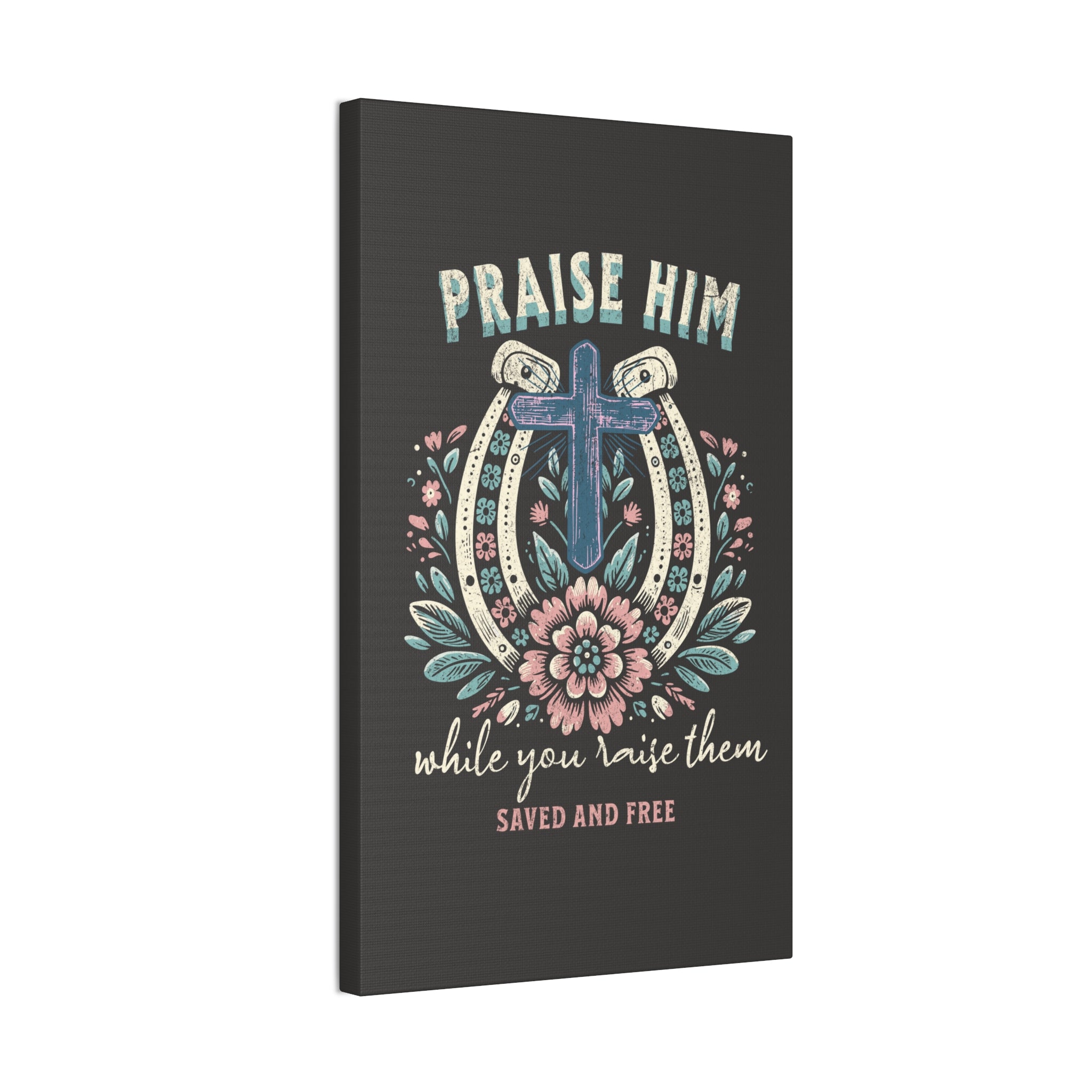 Praise Him Canvas Wall Art – 'Praise Him While You Raise Them, Saved and Free' Religious Christian Decor