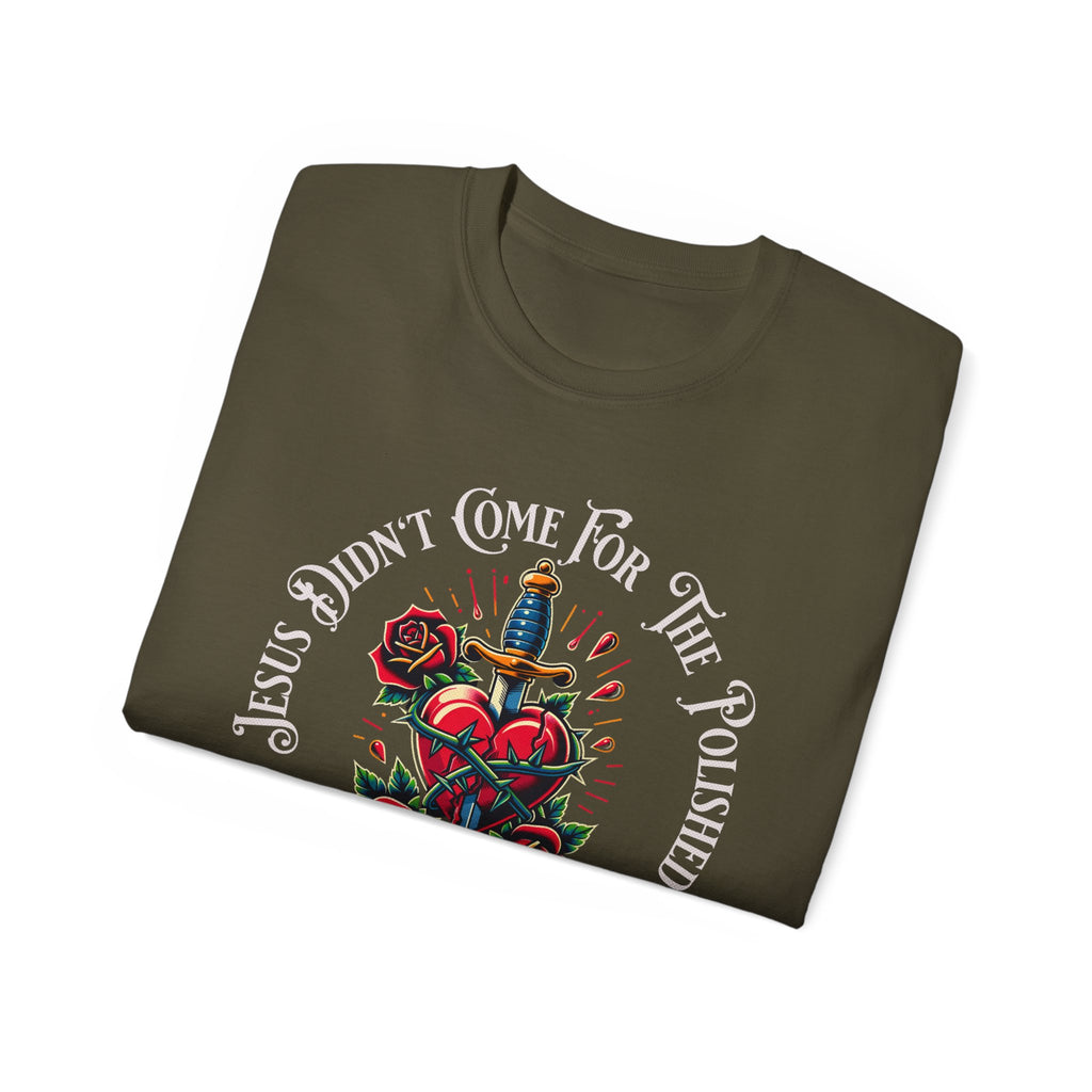 Religious T-Shirt — "Jesus Didn’t Come For The Polished" Graphic Tee