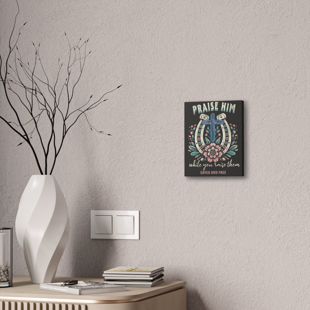 Praise Him Canvas Wall Art – 'Praise Him While You Raise Them, Saved and Free' Religious Christian Decor