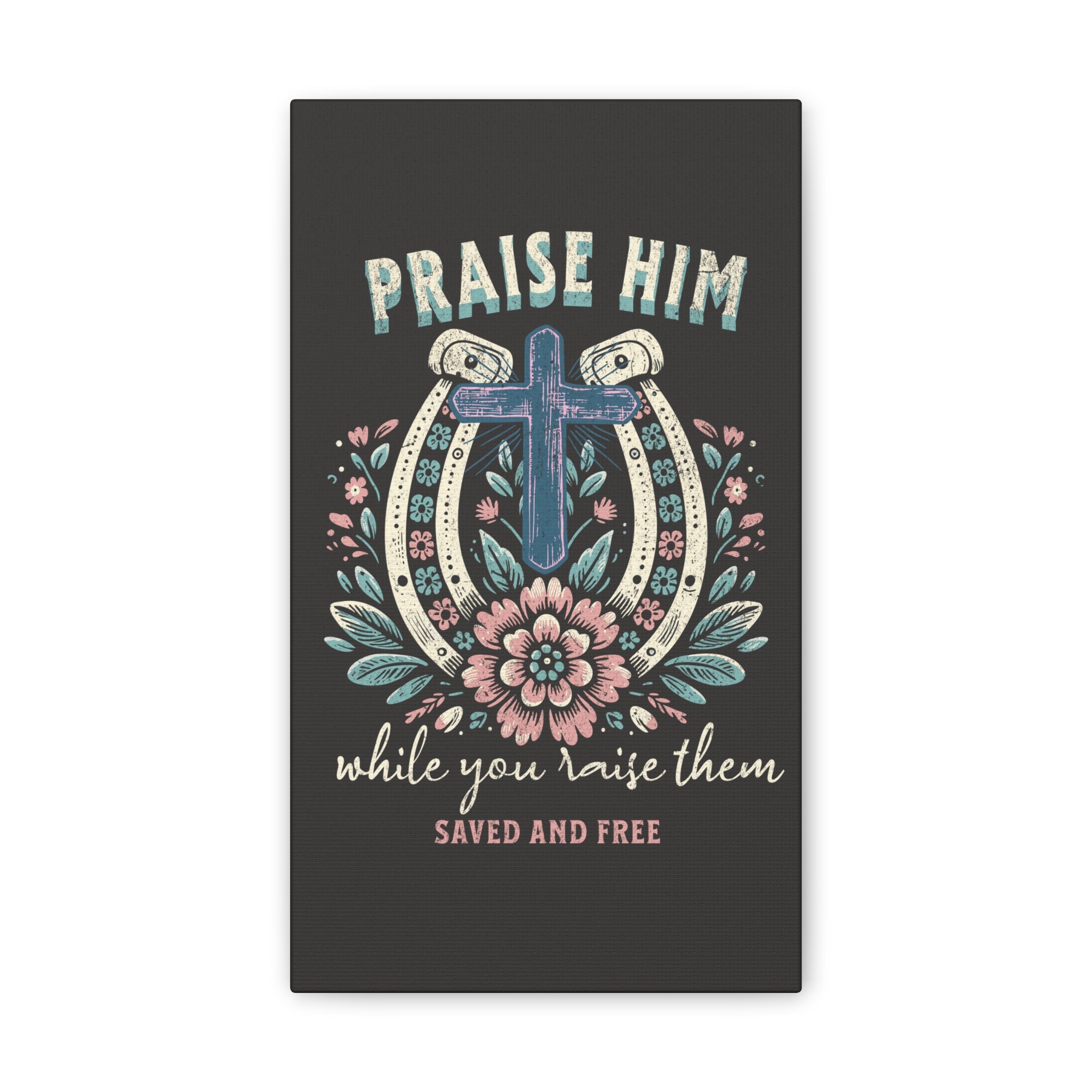 Praise Him Canvas Wall Art – 'Praise Him While You Raise Them, Saved and Free' Religious Christian Decor