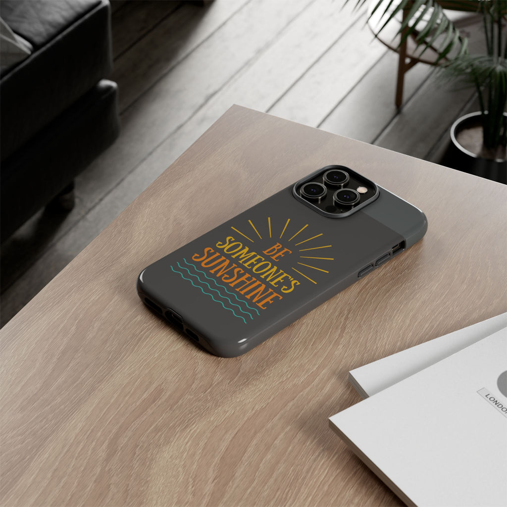 Phone Case - "Be Someone's Sunshine" Protective (iPhone and Samsung)