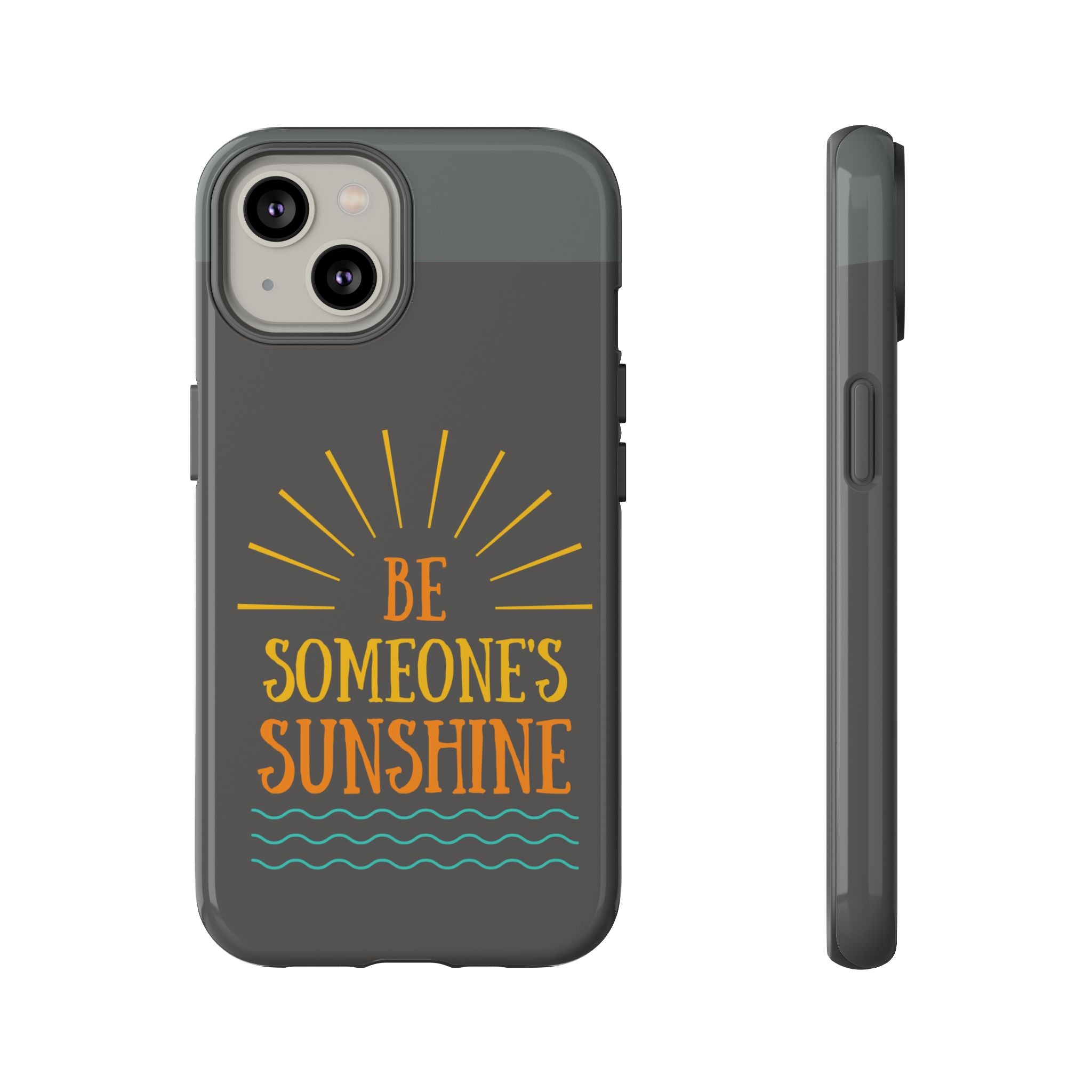 Phone Case - "Be Someone's Sunshine" Protective (iPhone and Samsung)