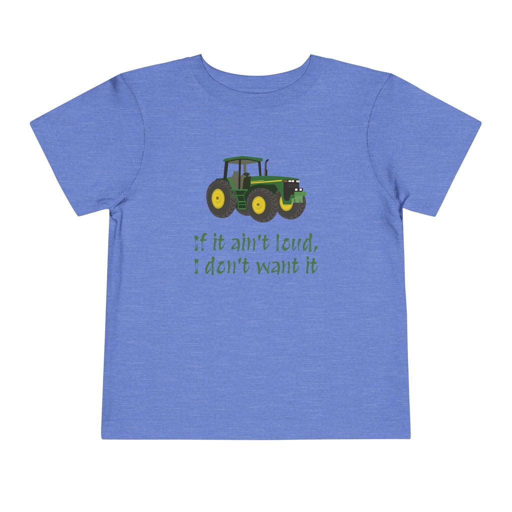 Toddler Tractor Tee - "If it ain't loud, I don't want it"