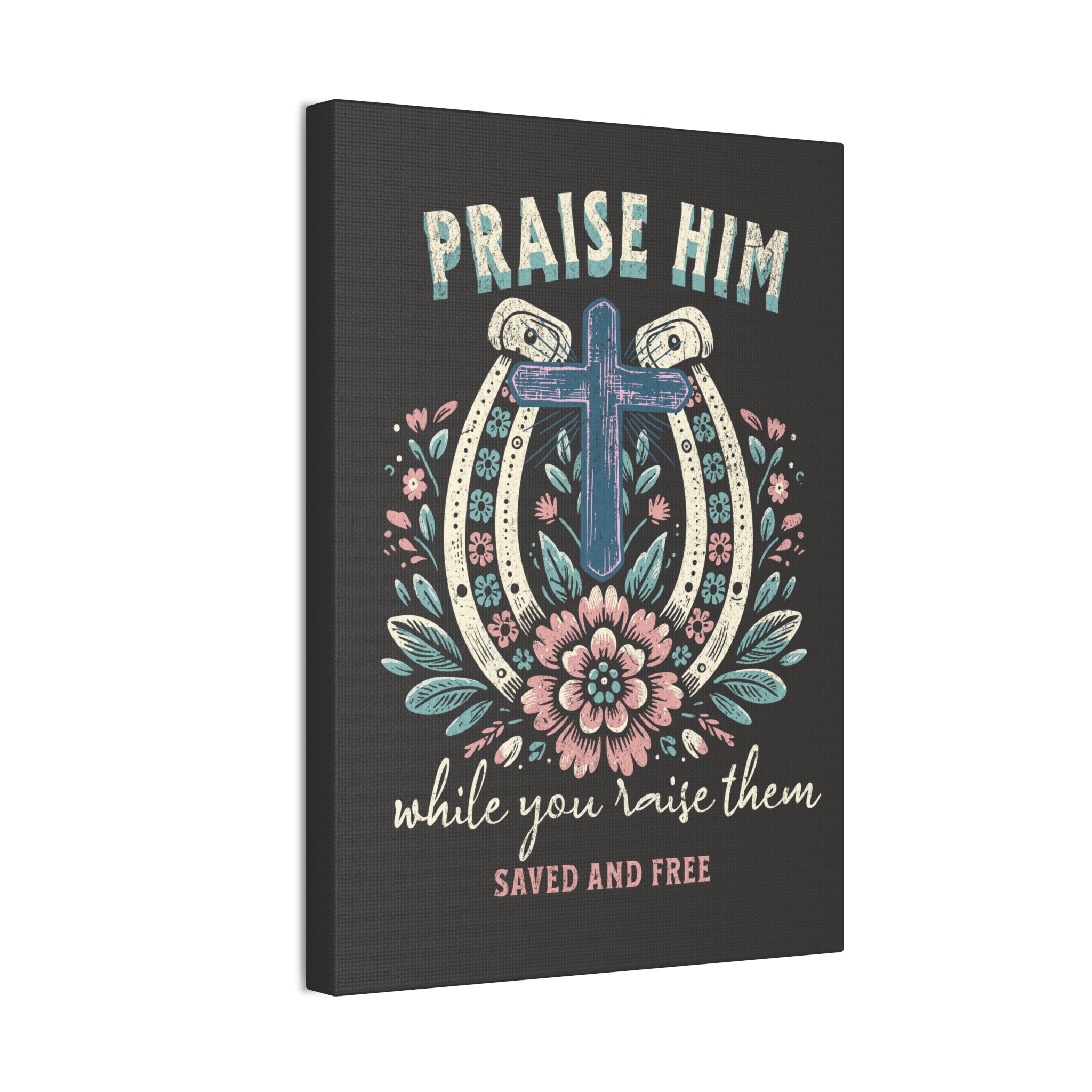 Praise Him Canvas Wall Art – 'Praise Him While You Raise Them, Saved and Free' Religious Christian Decor