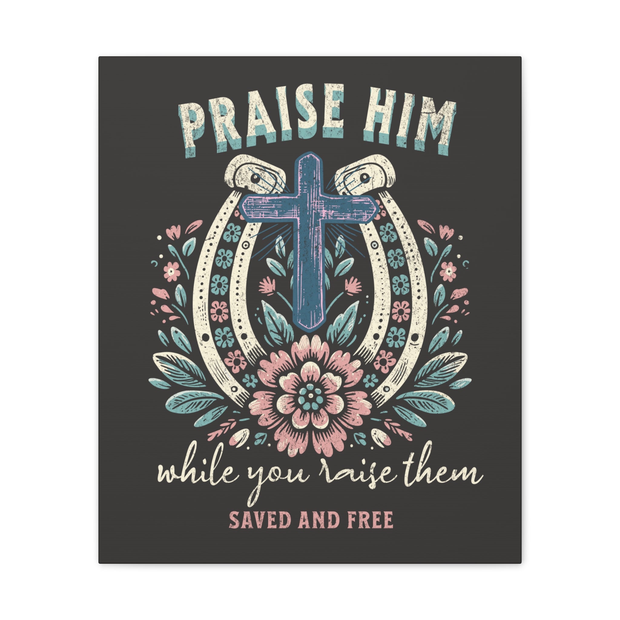 Praise Him Canvas Wall Art – 'Praise Him While You Raise Them, Saved and Free' Religious Christian Decor
