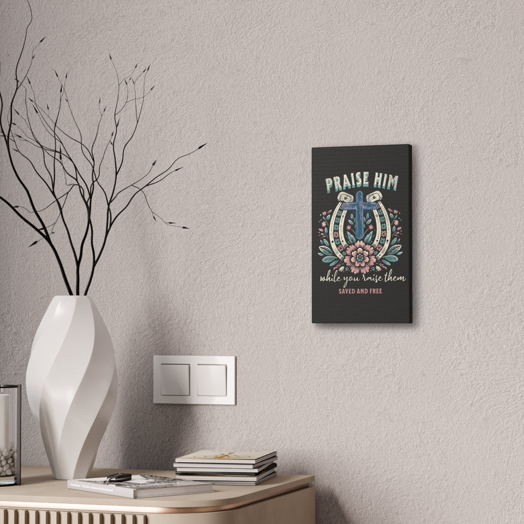 Praise Him Canvas Wall Art – 'Praise Him While You Raise Them, Saved and Free' Religious Christian Decor