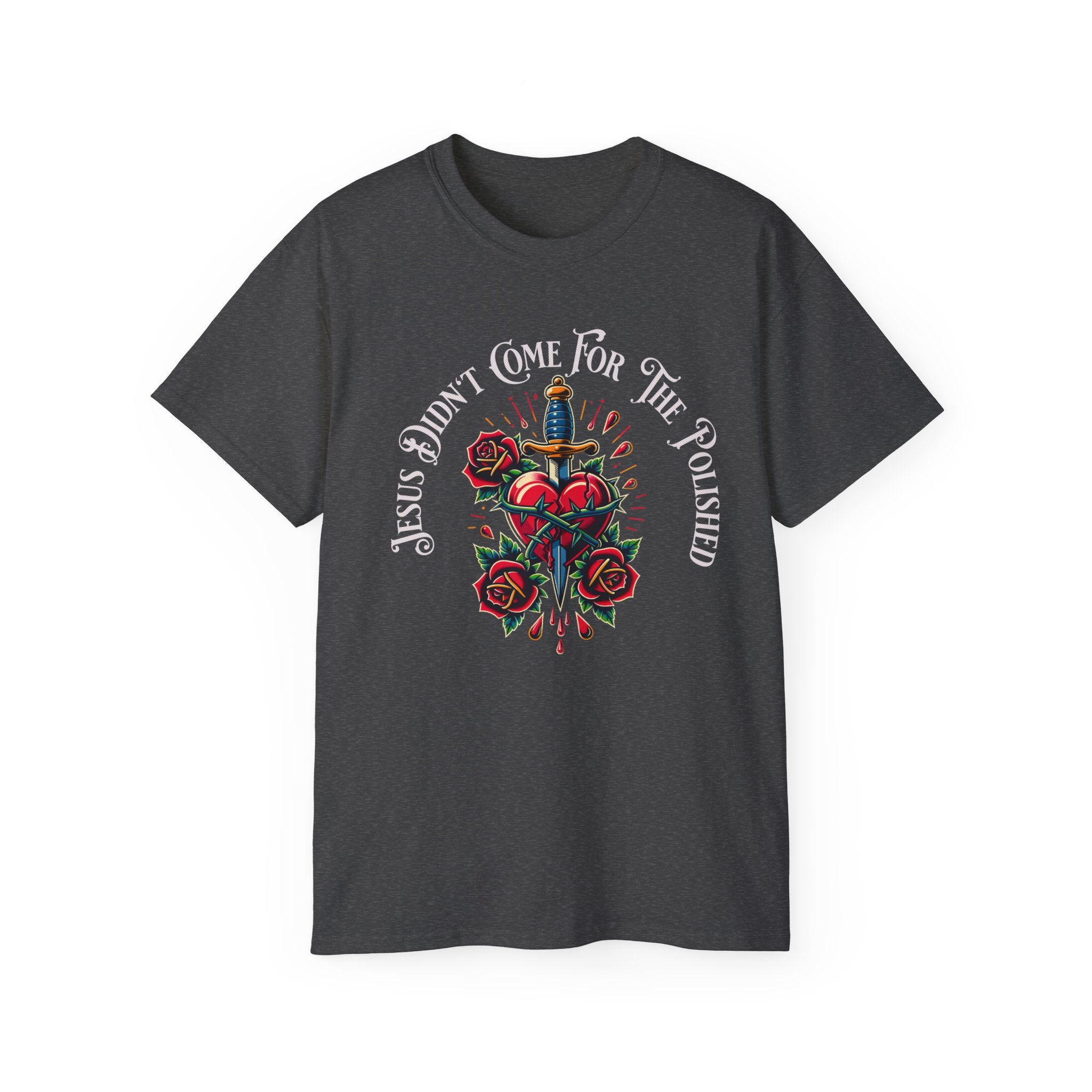 Religious T-Shirt — "Jesus Didn’t Come For The Polished" Graphic Tee
