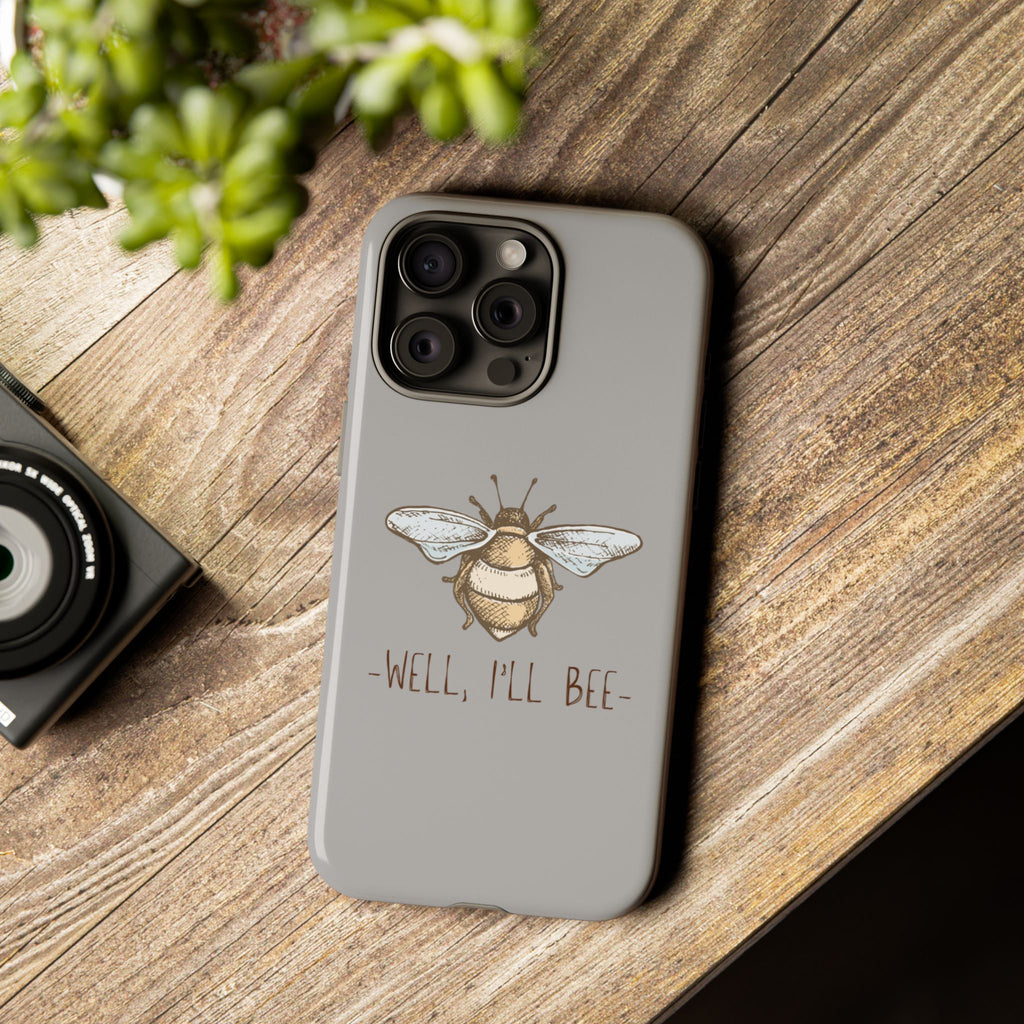 Well, I’ll Bee Phone Case — Protective Phone Cover