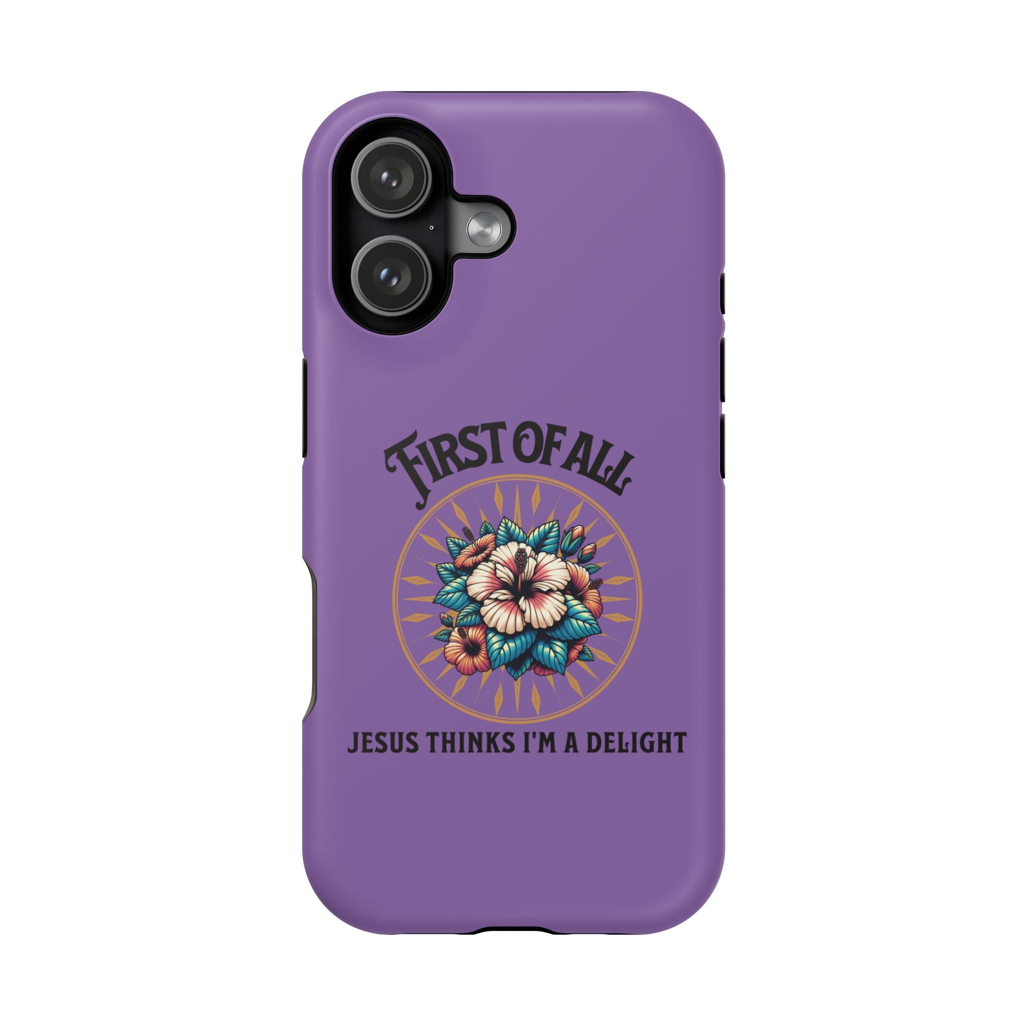 Phone Case — “First of All, Jesus Thinks I’m a Delight” Impact-Resistant Magnetic Case