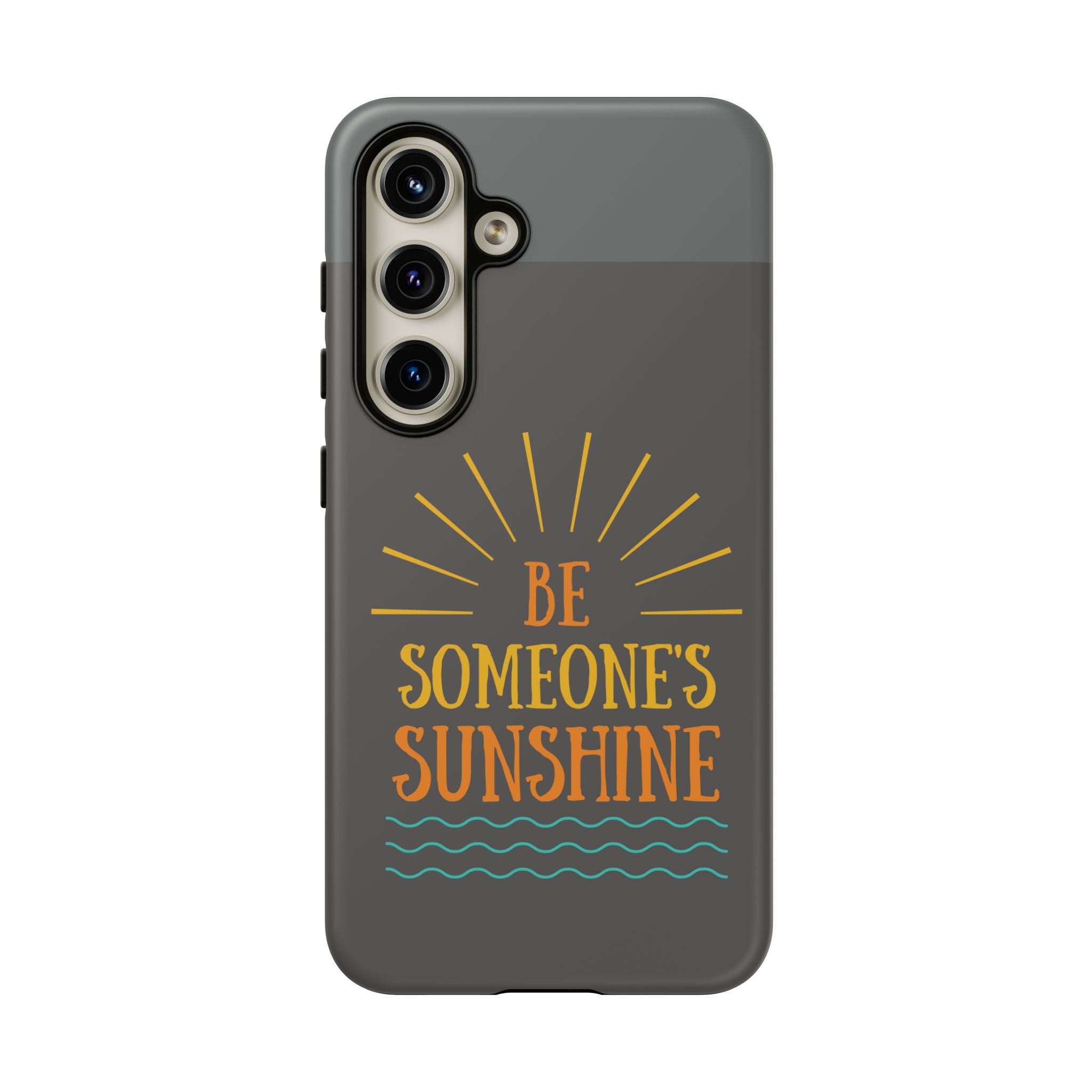 Phone Case - "Be Someone's Sunshine" Protective (iPhone and Samsung)