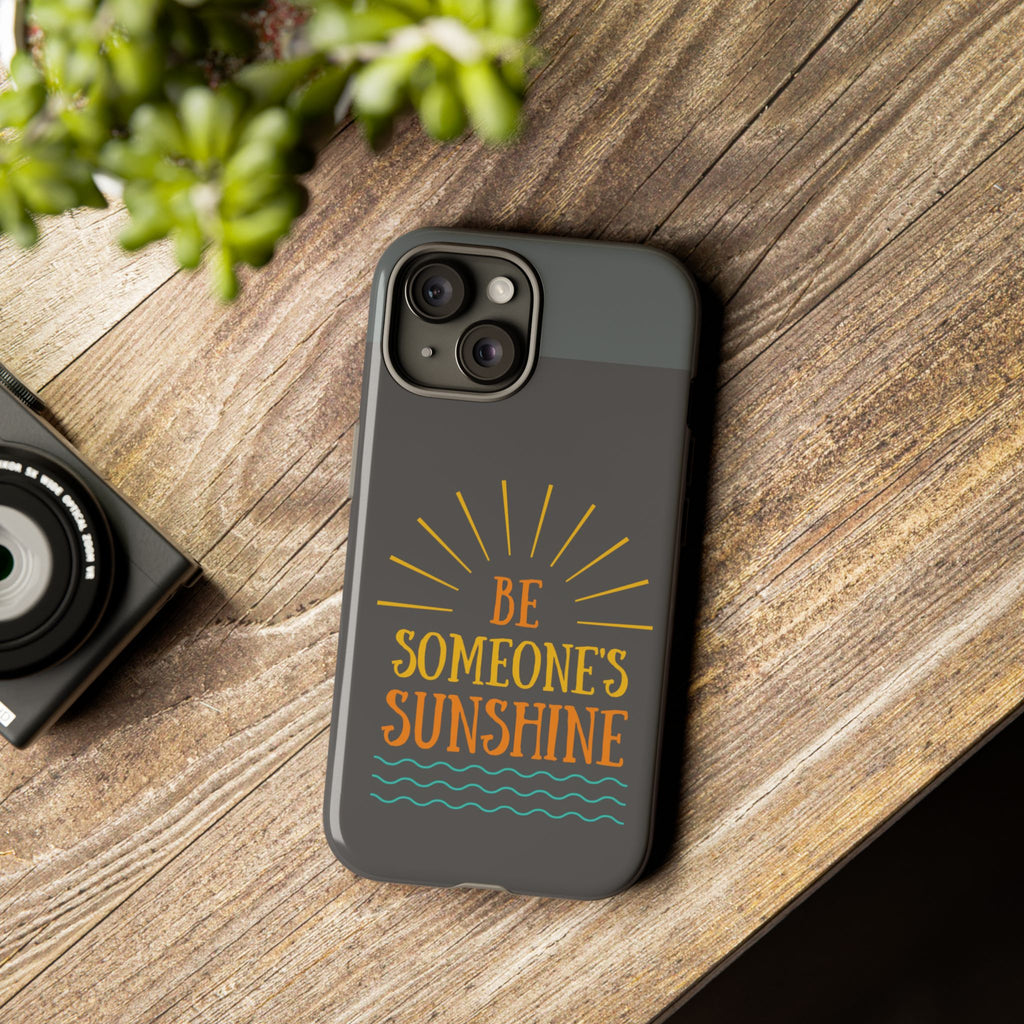 Phone Case - "Be Someone's Sunshine" Protective (iPhone and Samsung)