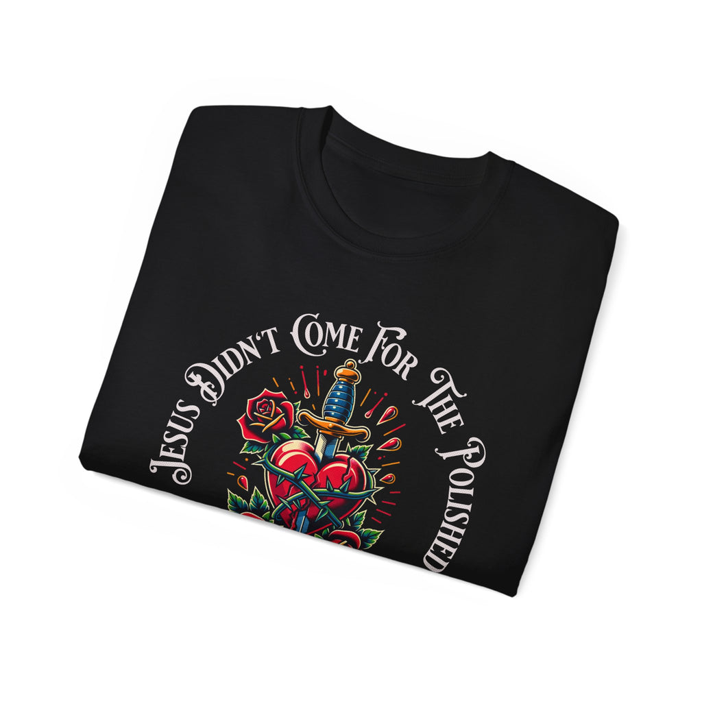 Religious T-Shirt — "Jesus Didn’t Come For The Polished" Graphic Tee