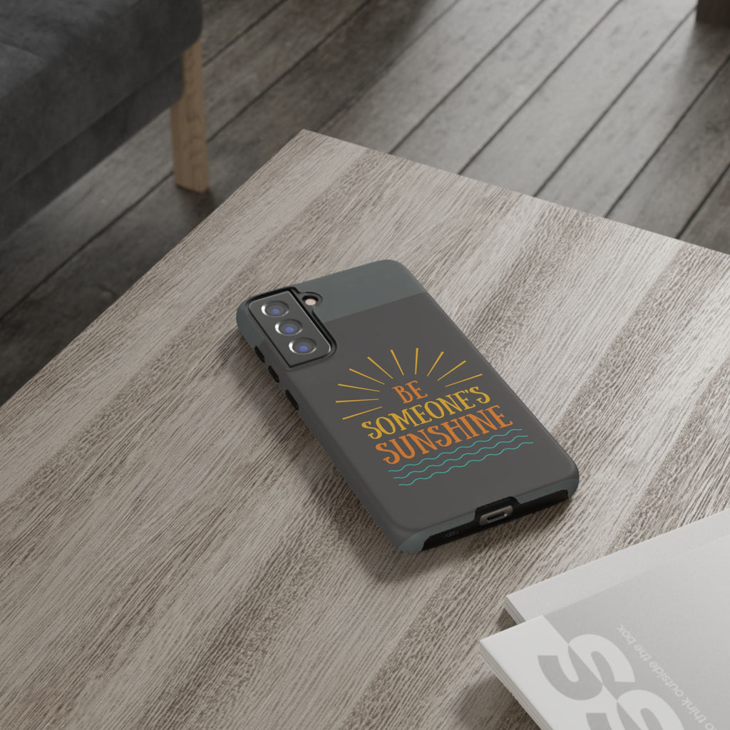 Phone Case - "Be Someone's Sunshine" Protective (iPhone and Samsung)
