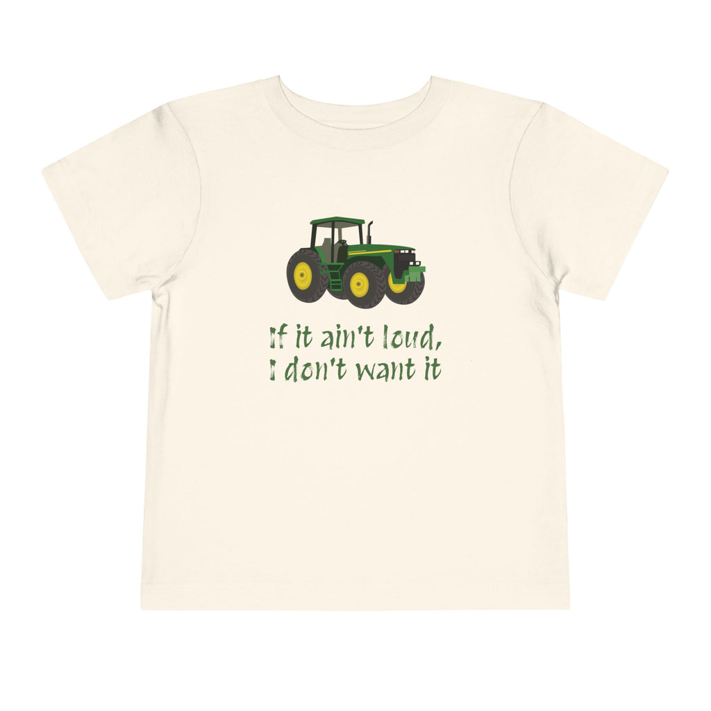 Toddler Tractor Tee - "If it ain't loud, I don't want it"