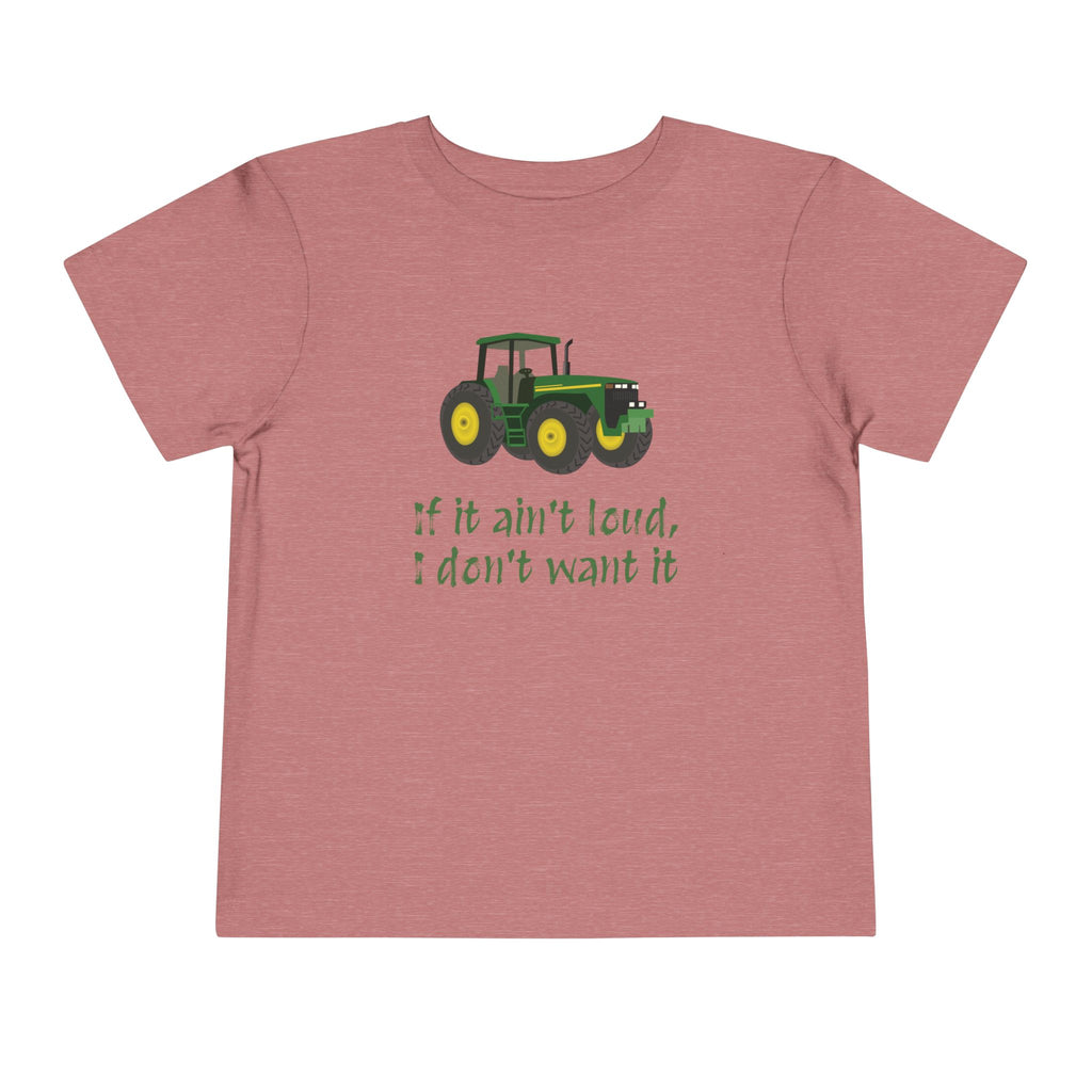 Toddler Tractor Tee - "If it ain't loud, I don't want it"