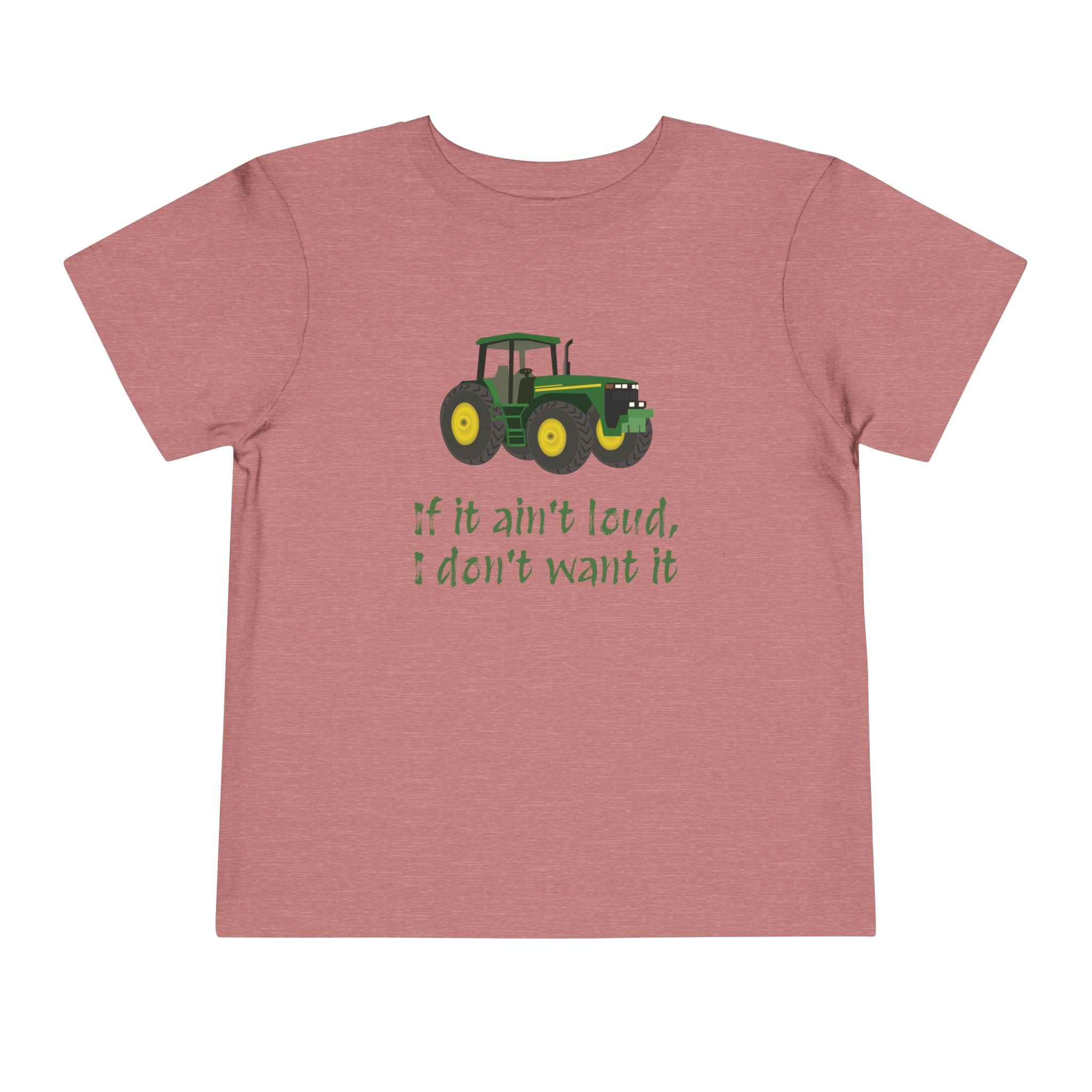 Toddler Tractor Tee - "If it ain't loud, I don't want it"