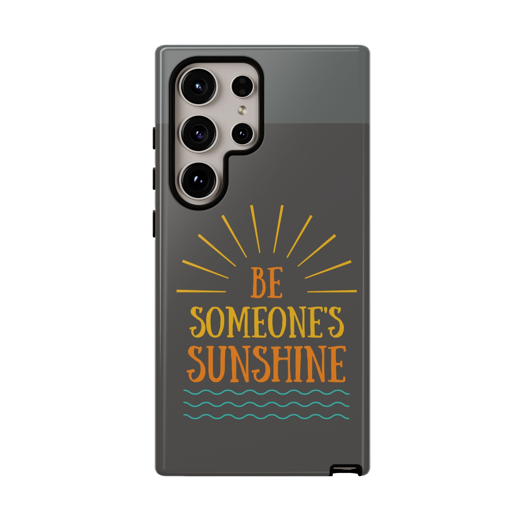 Phone Case - "Be Someone's Sunshine" Protective (iPhone and Samsung)