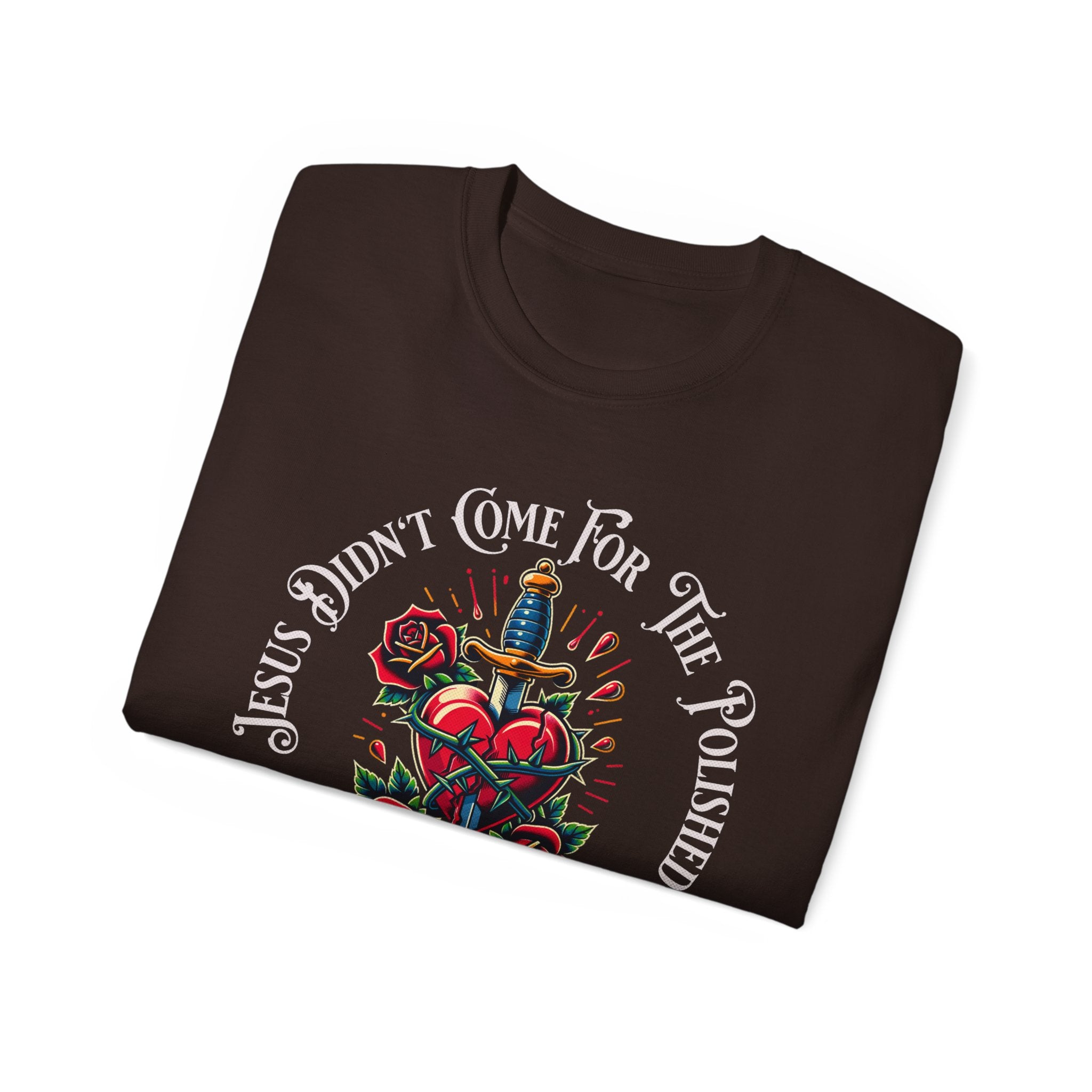 Religious T-Shirt — "Jesus Didn’t Come For The Polished" Graphic Tee