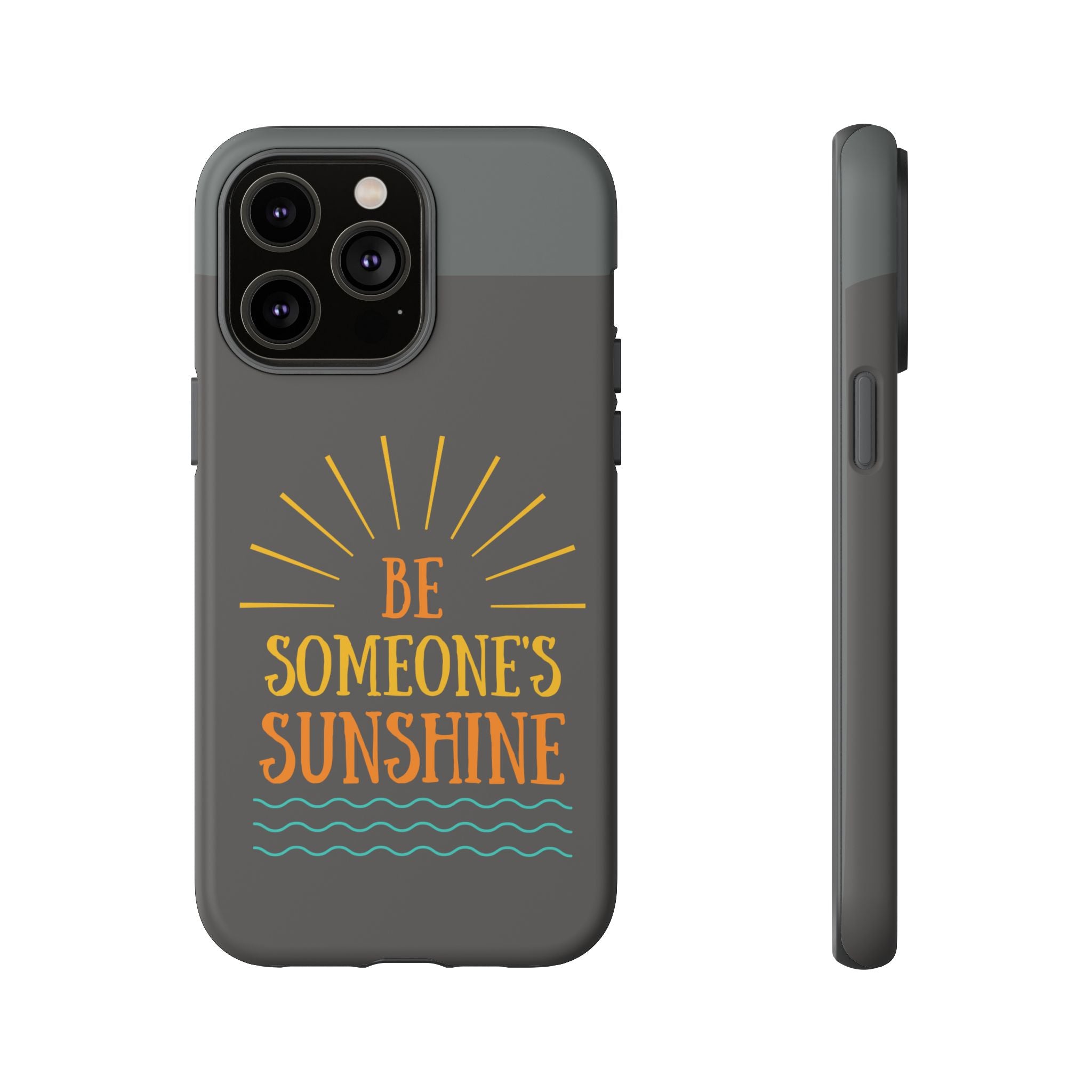 Phone Case - "Be Someone's Sunshine" Protective (iPhone and Samsung)