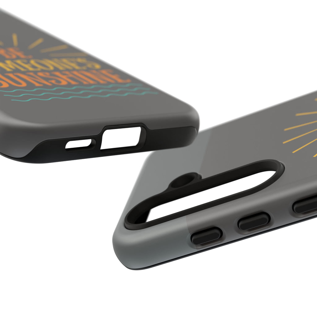 Phone Case - "Be Someone's Sunshine" Protective (iPhone and Samsung)