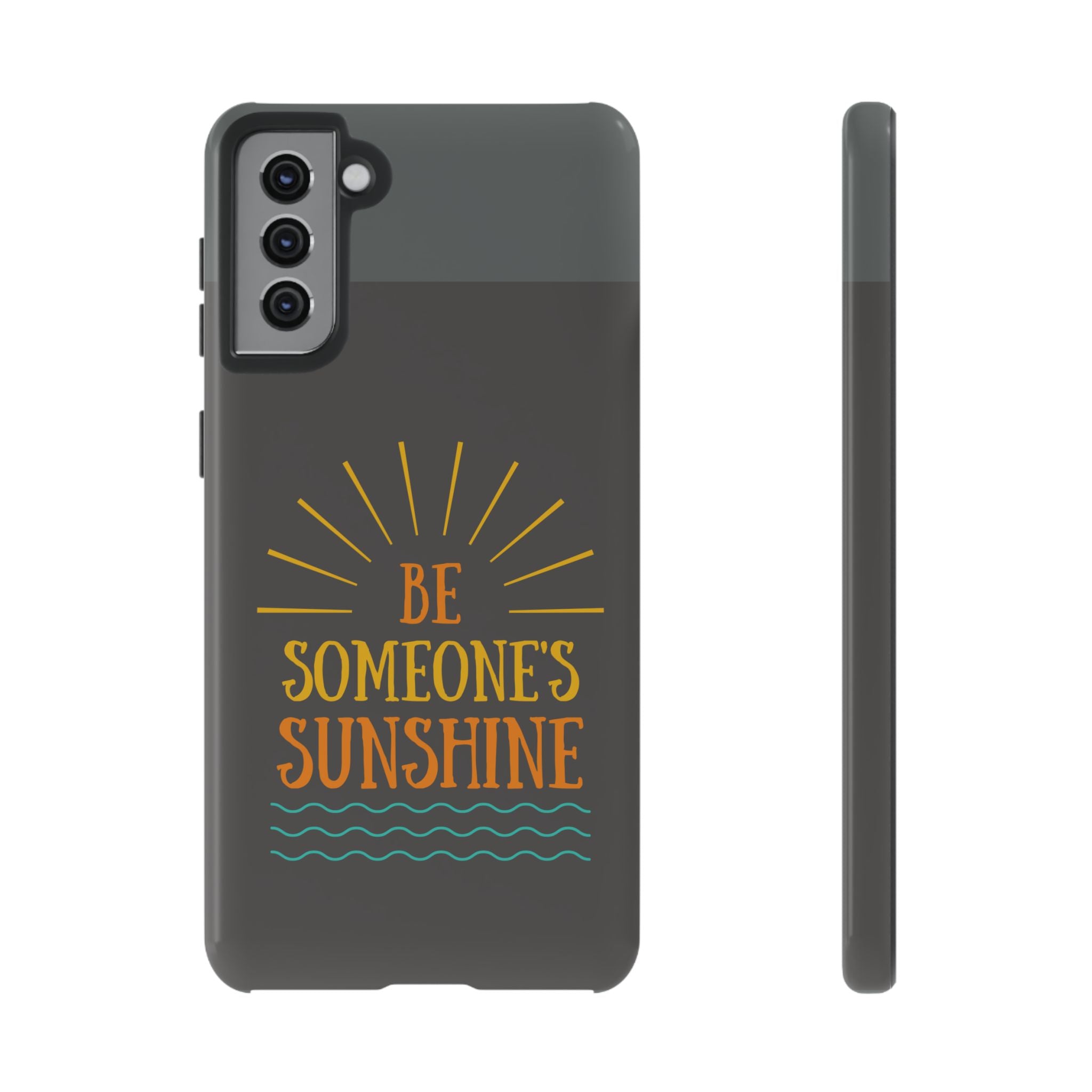 Phone Case - "Be Someone's Sunshine" Protective (iPhone and Samsung)