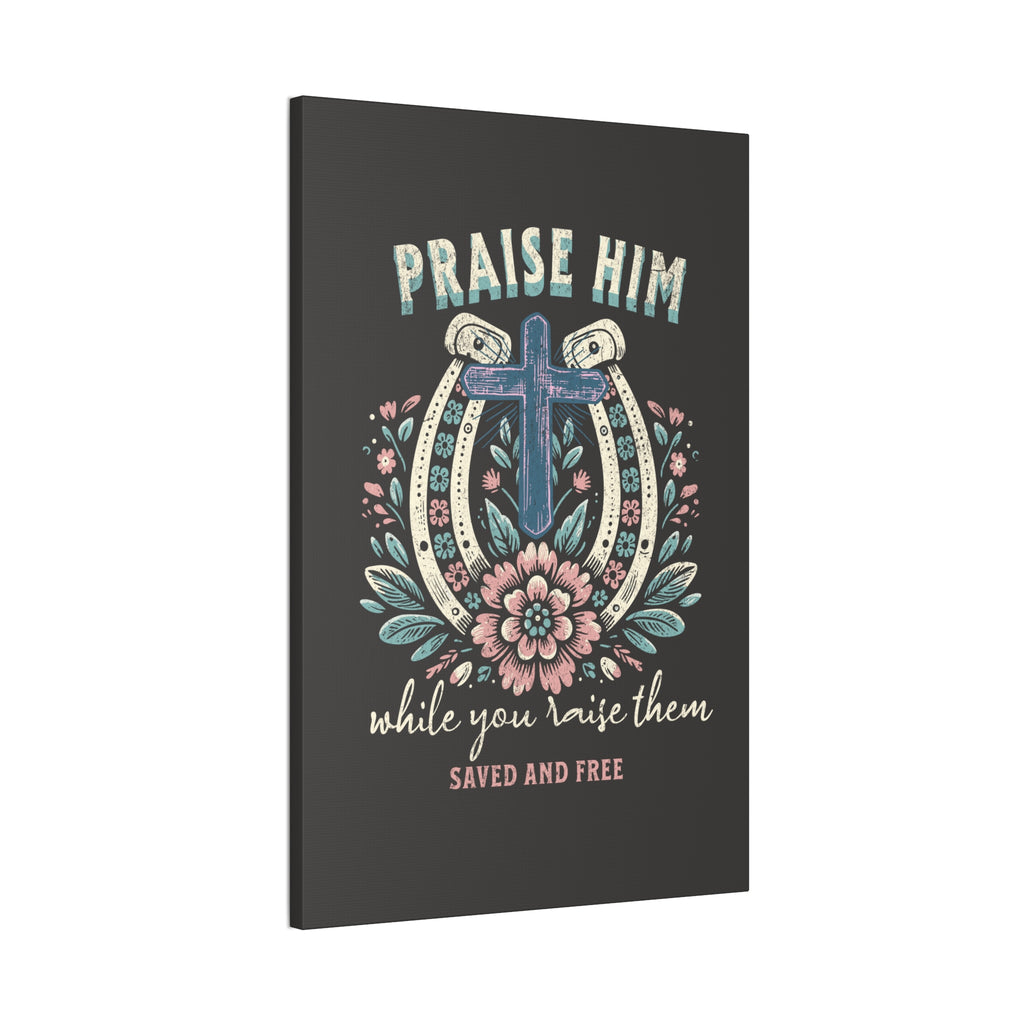 Praise Him Canvas Wall Art – 'Praise Him While You Raise Them, Saved and Free' Religious Christian Decor