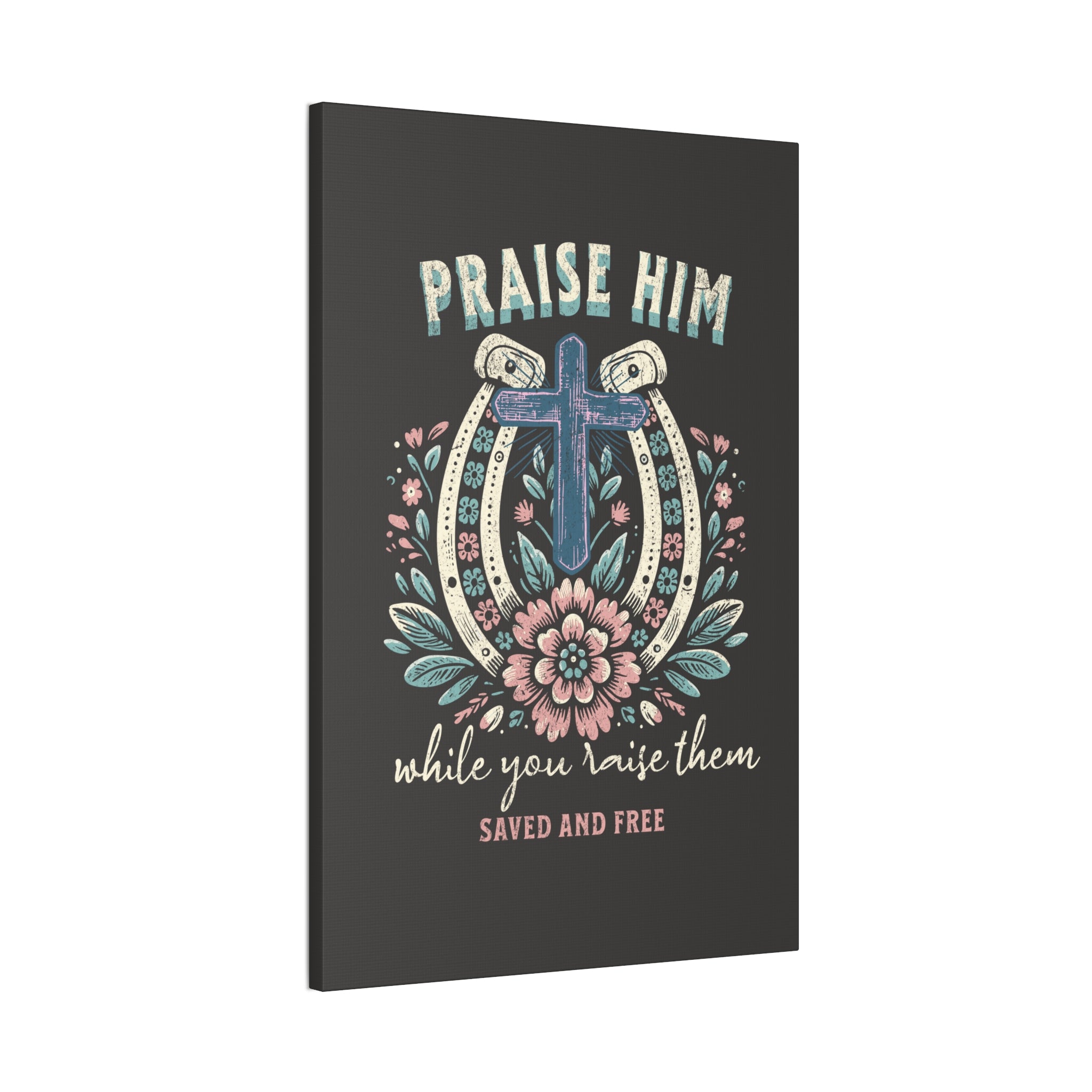 Praise Him Canvas Wall Art – 'Praise Him While You Raise Them, Saved and Free' Religious Christian Decor