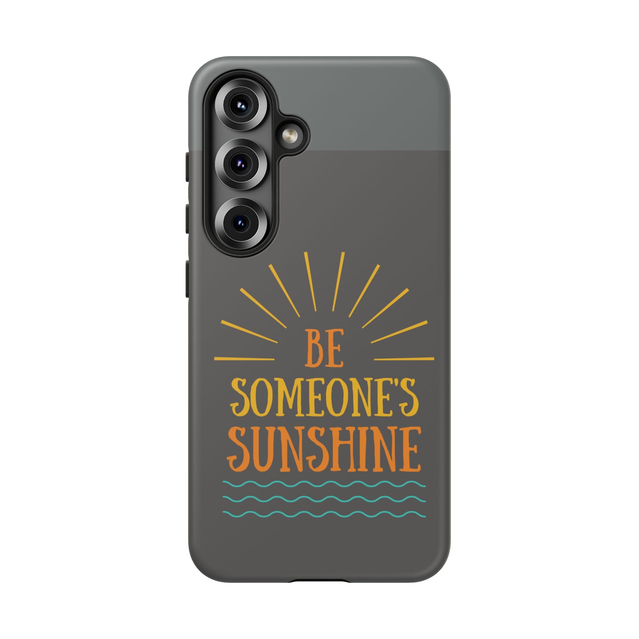Phone Case - "Be Someone's Sunshine" Protective (iPhone and Samsung)